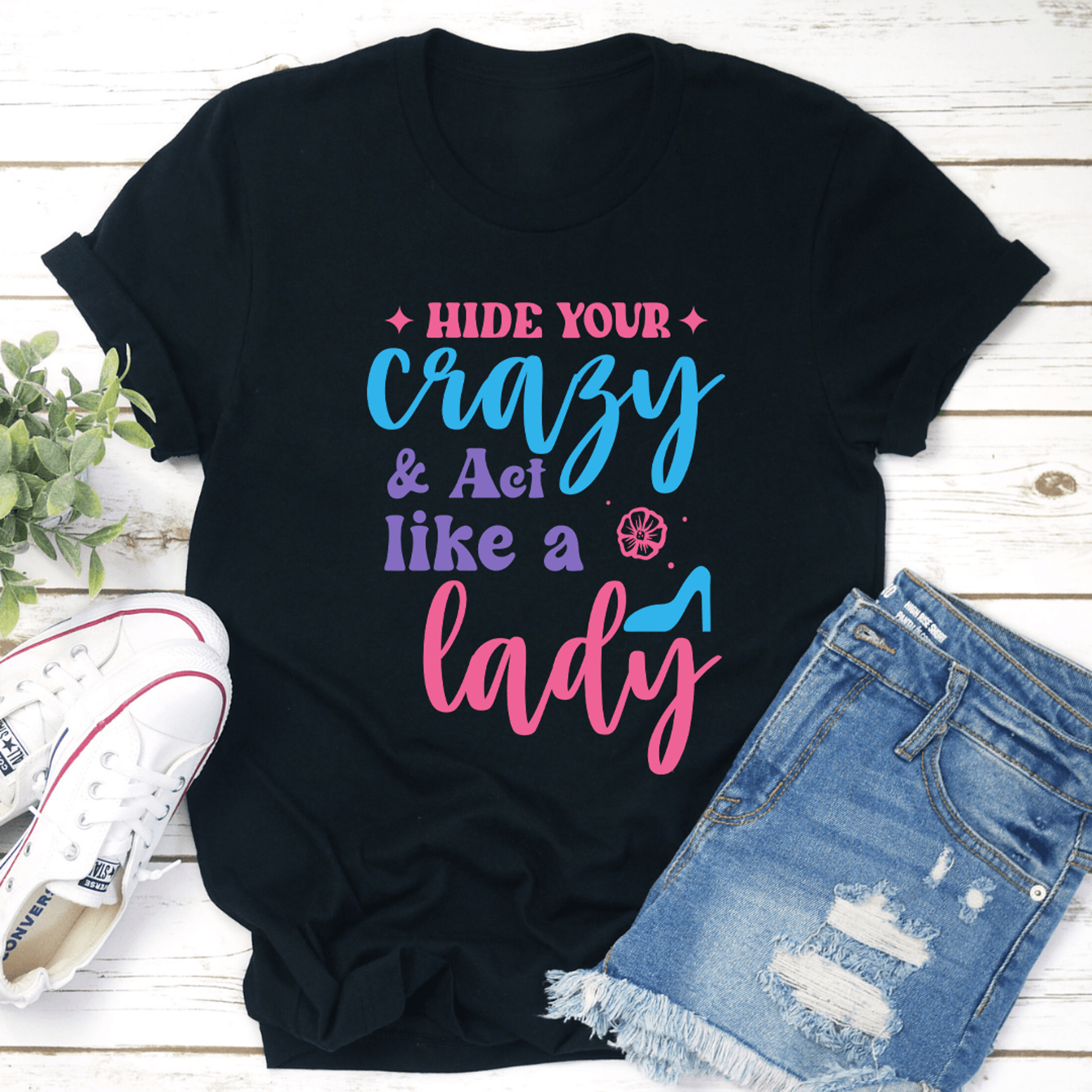 hide your crazy & act like a lady tee