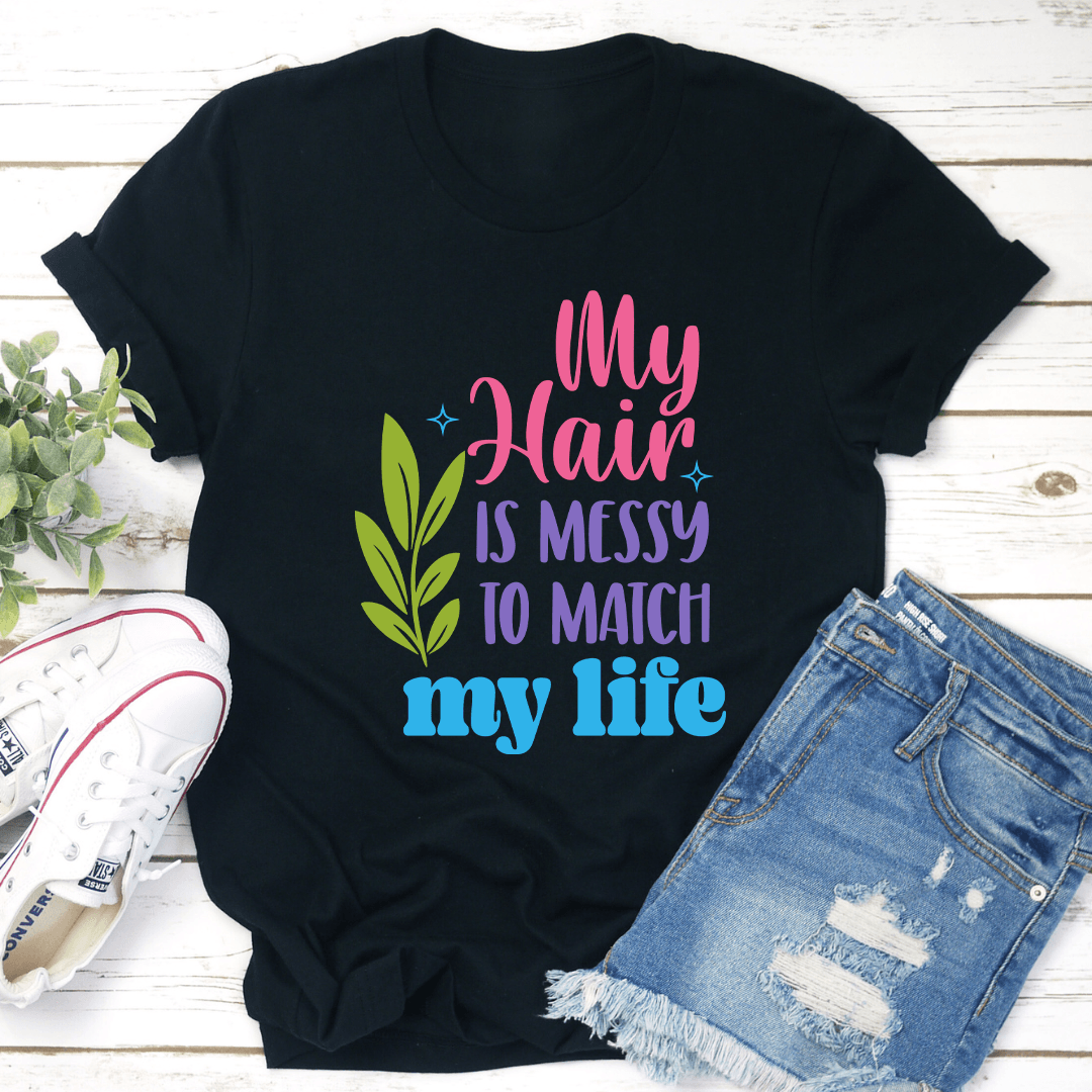 my hair is messy to match my life tee