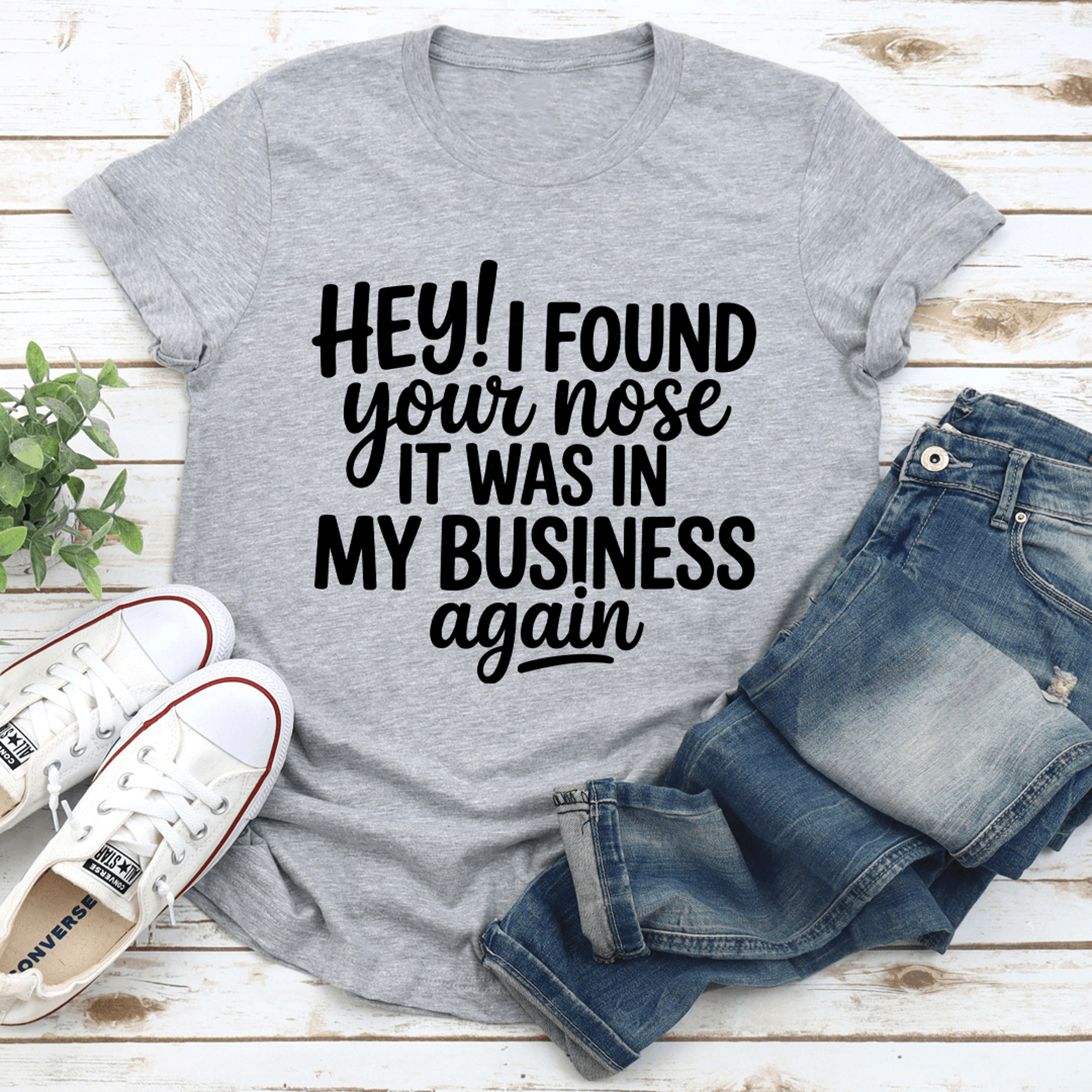 hey i found your nose it was in business again tee