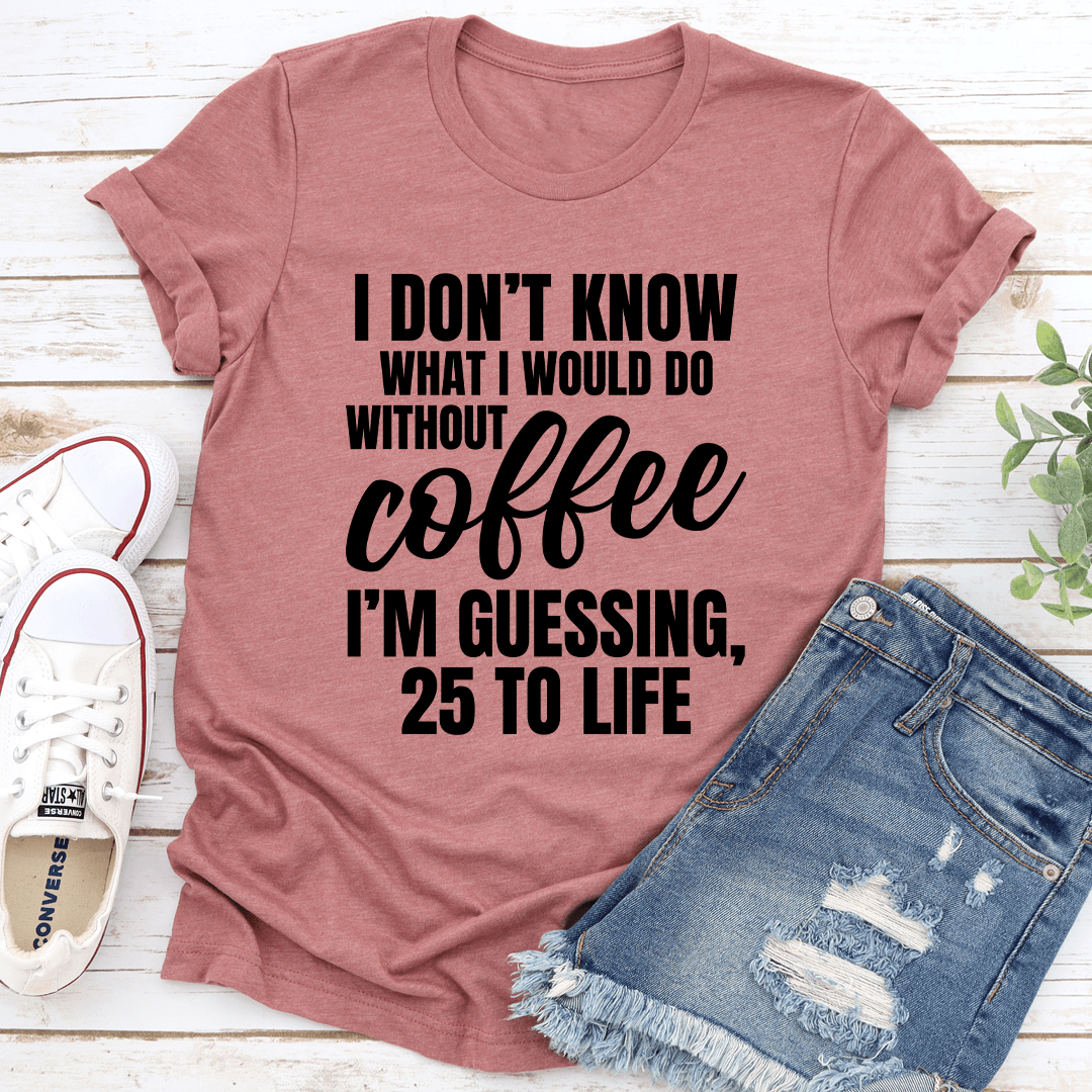 i don't know what i would do without coffee tee