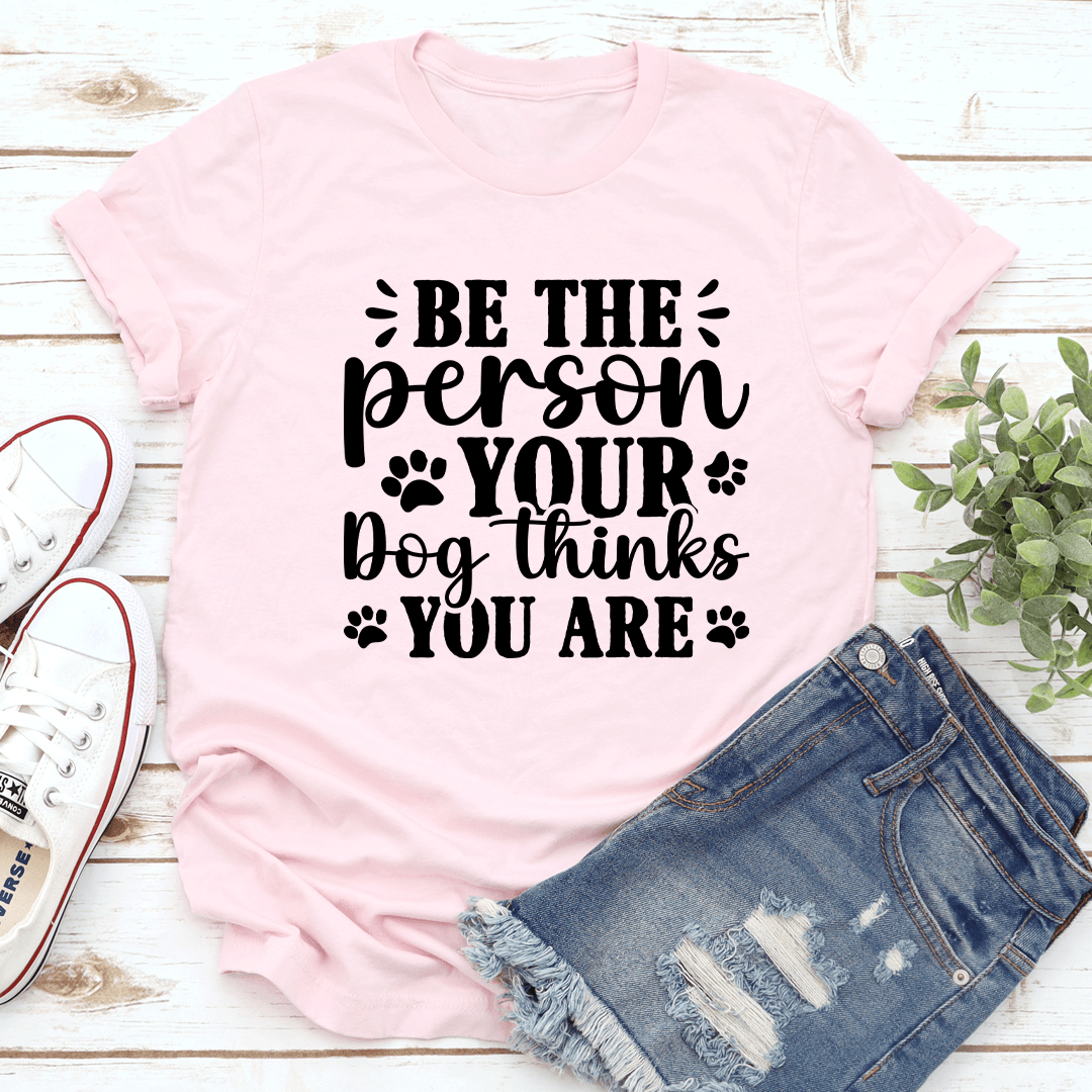 be the person your dog thinks you are tee