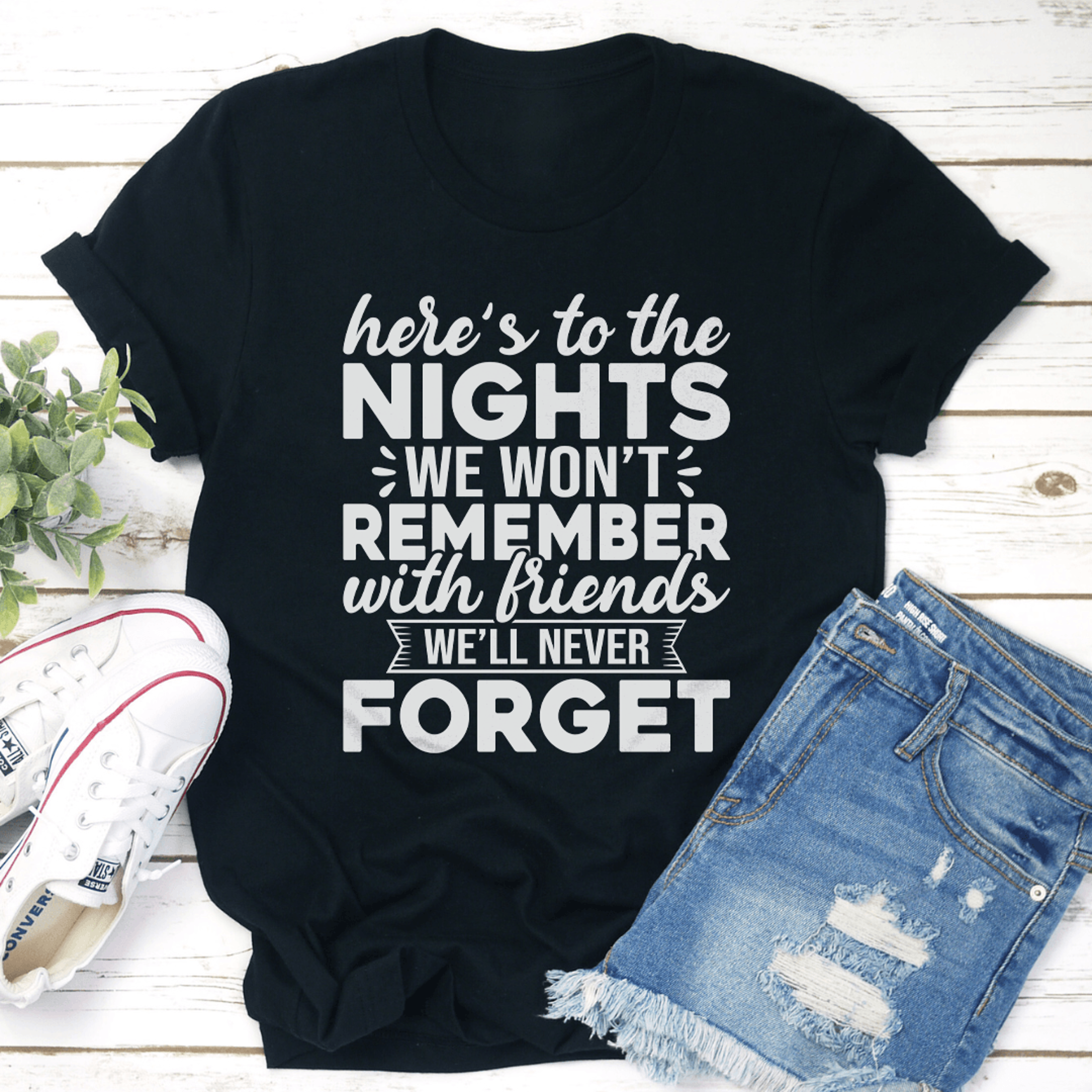 here's to the nights we won't remember with friends tee