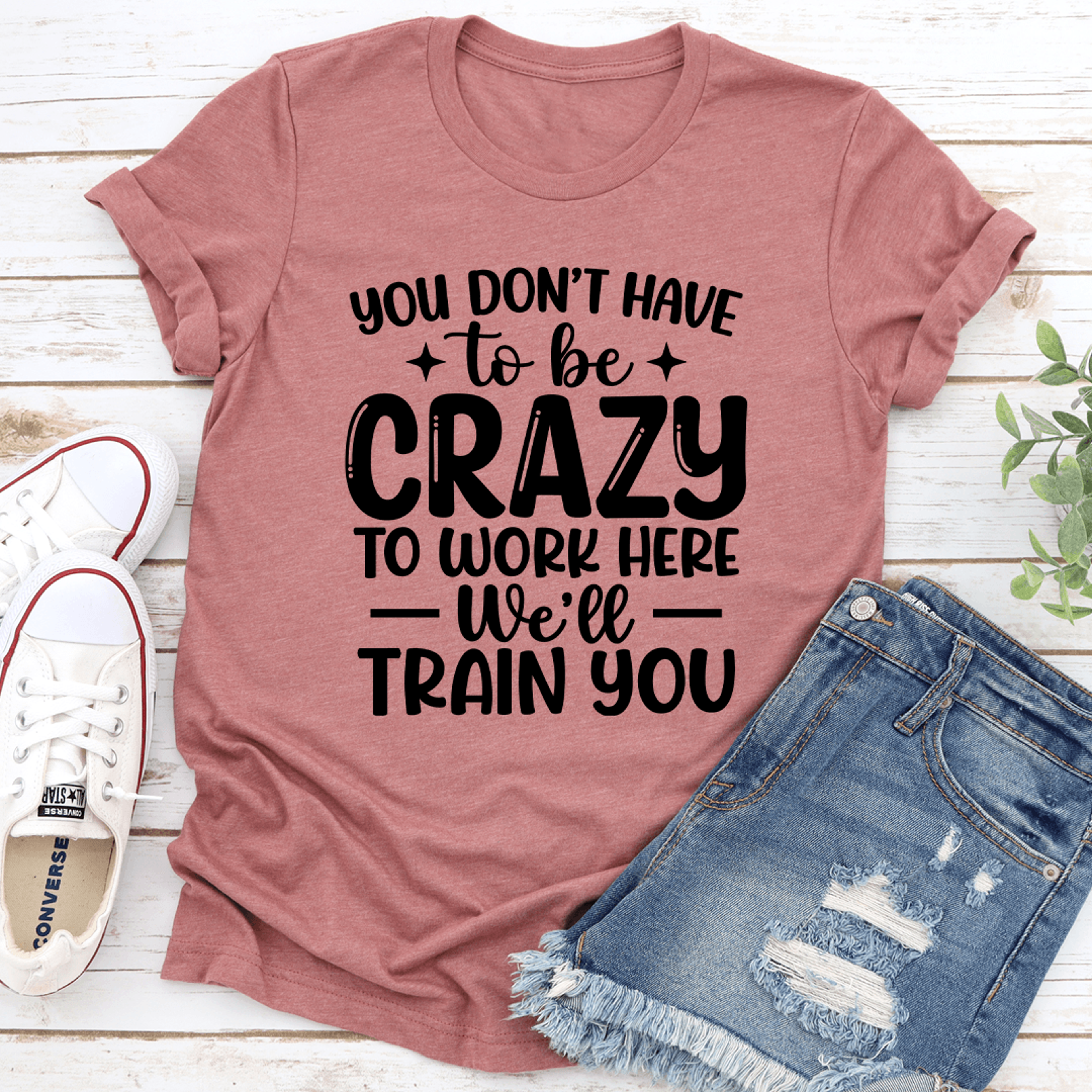 you don't have to be crazy to work here tee