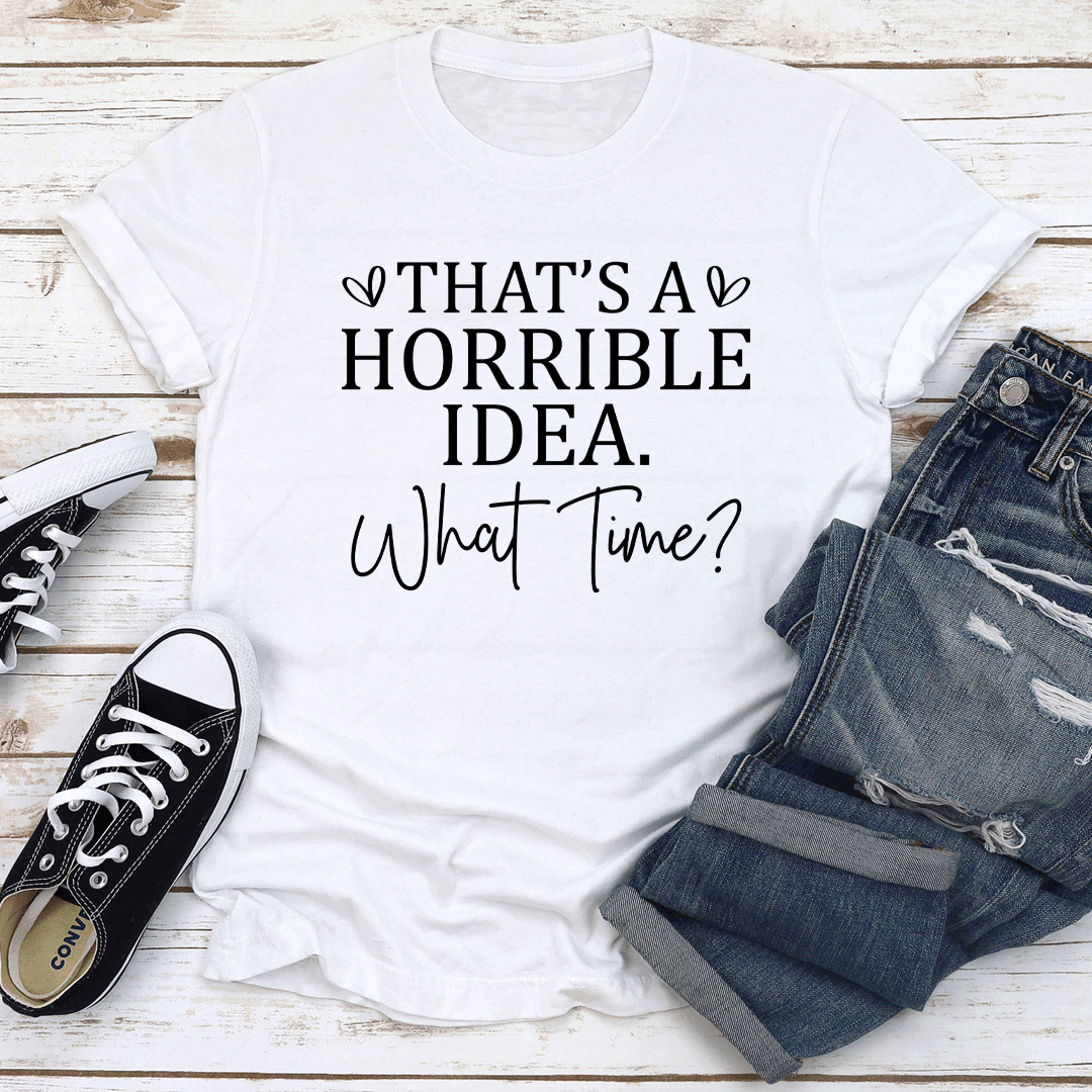 that's a horrible idea what time tee