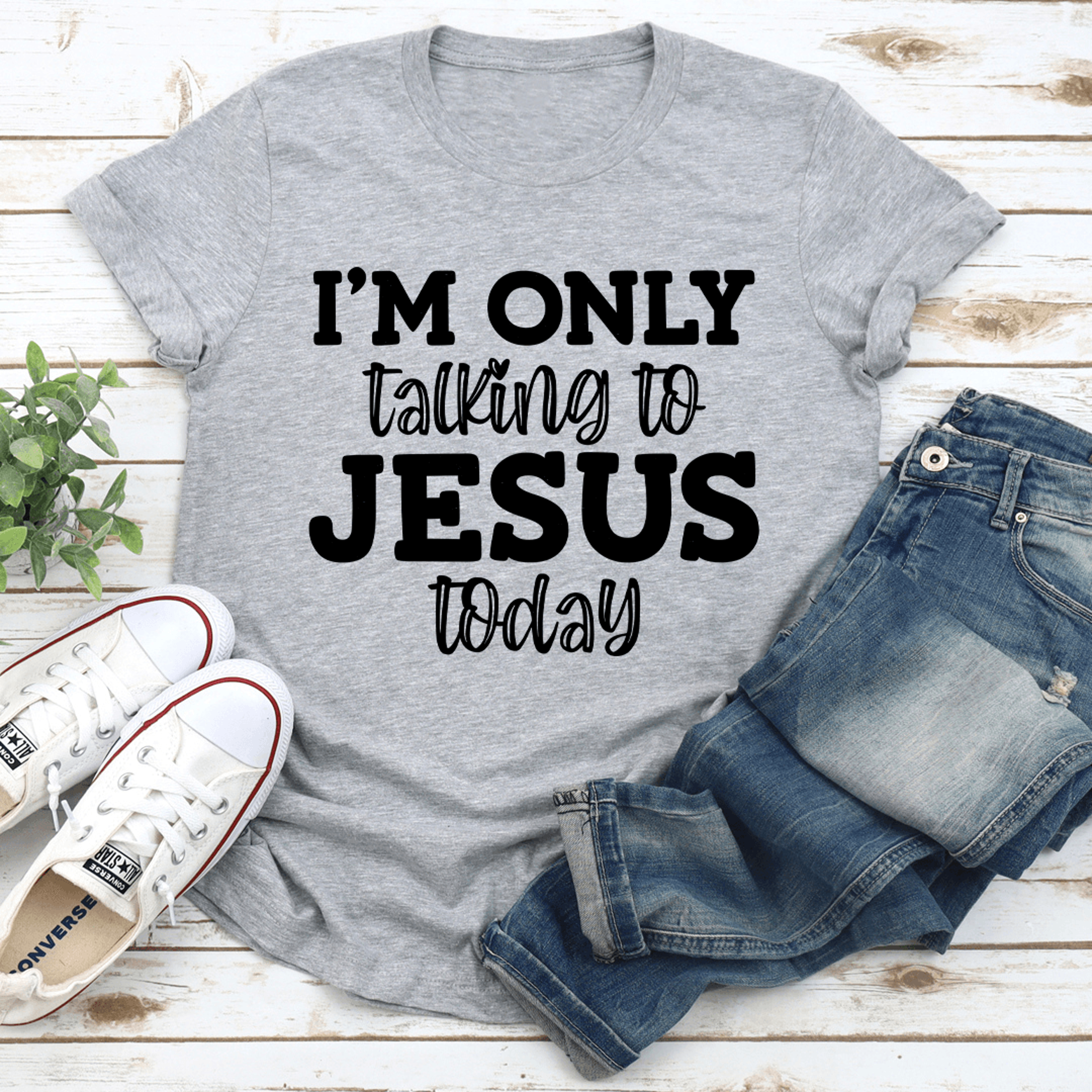 i'm only talking to jesus today tee