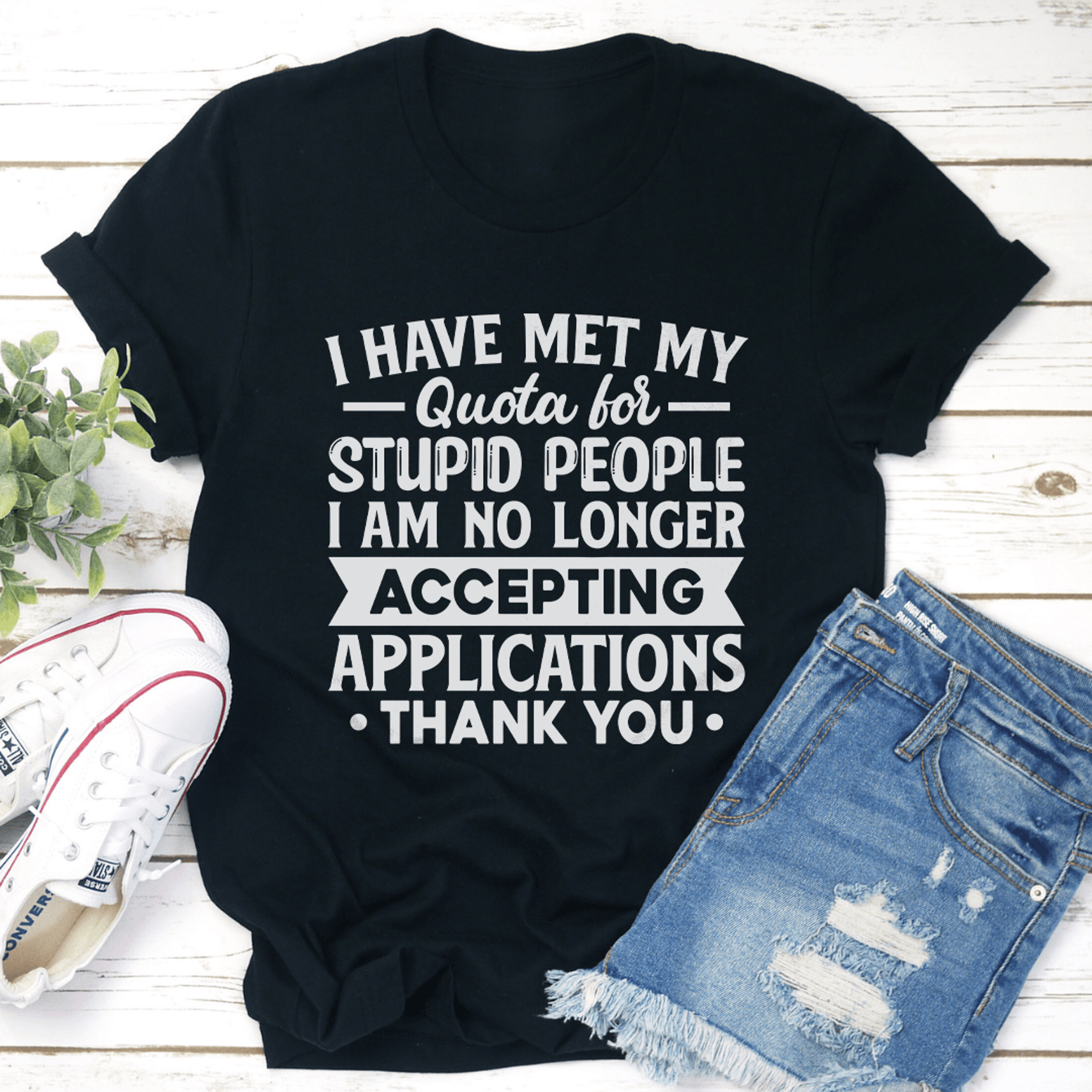 i have met my quota for stupid people tee