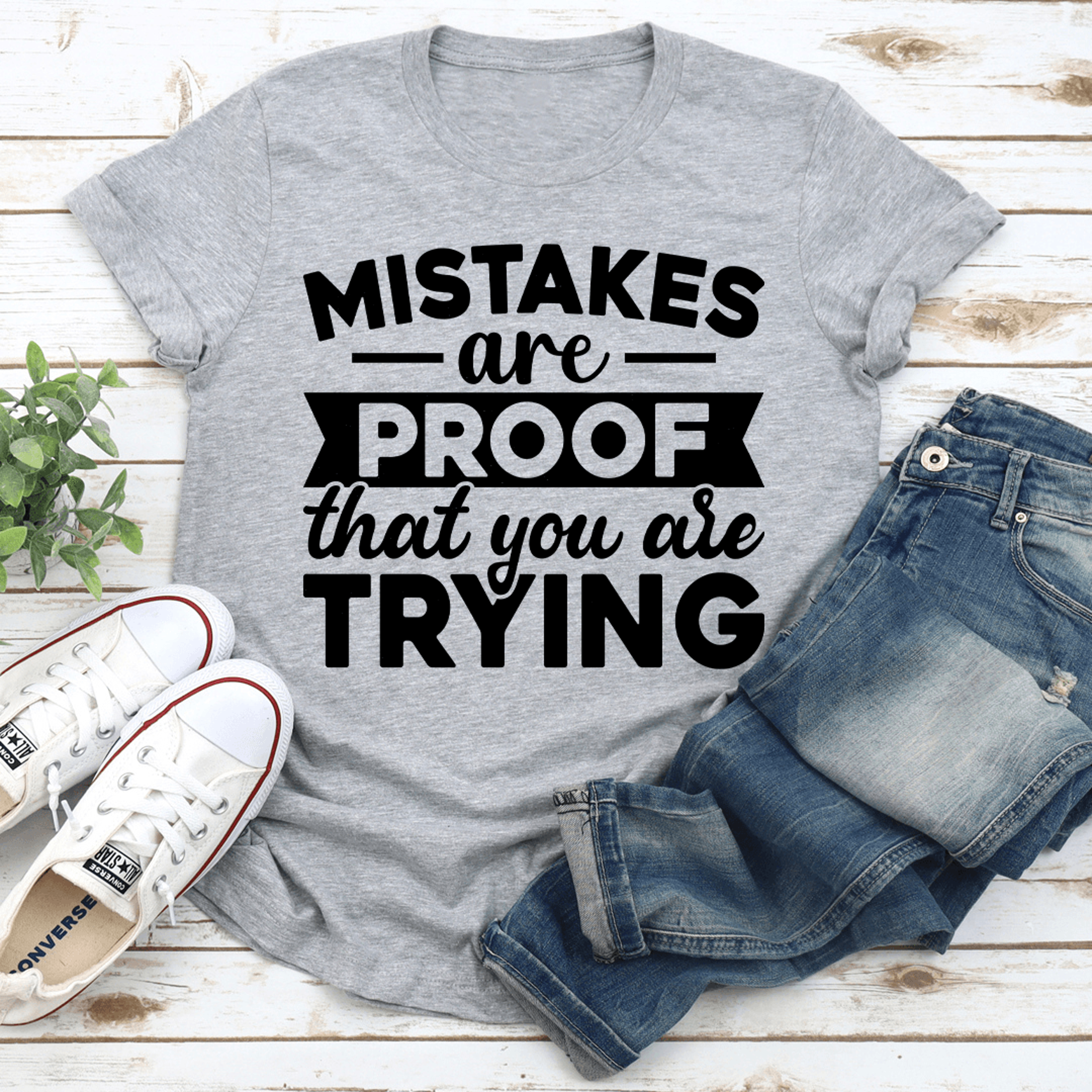 mistakes are proof that you are trying tee