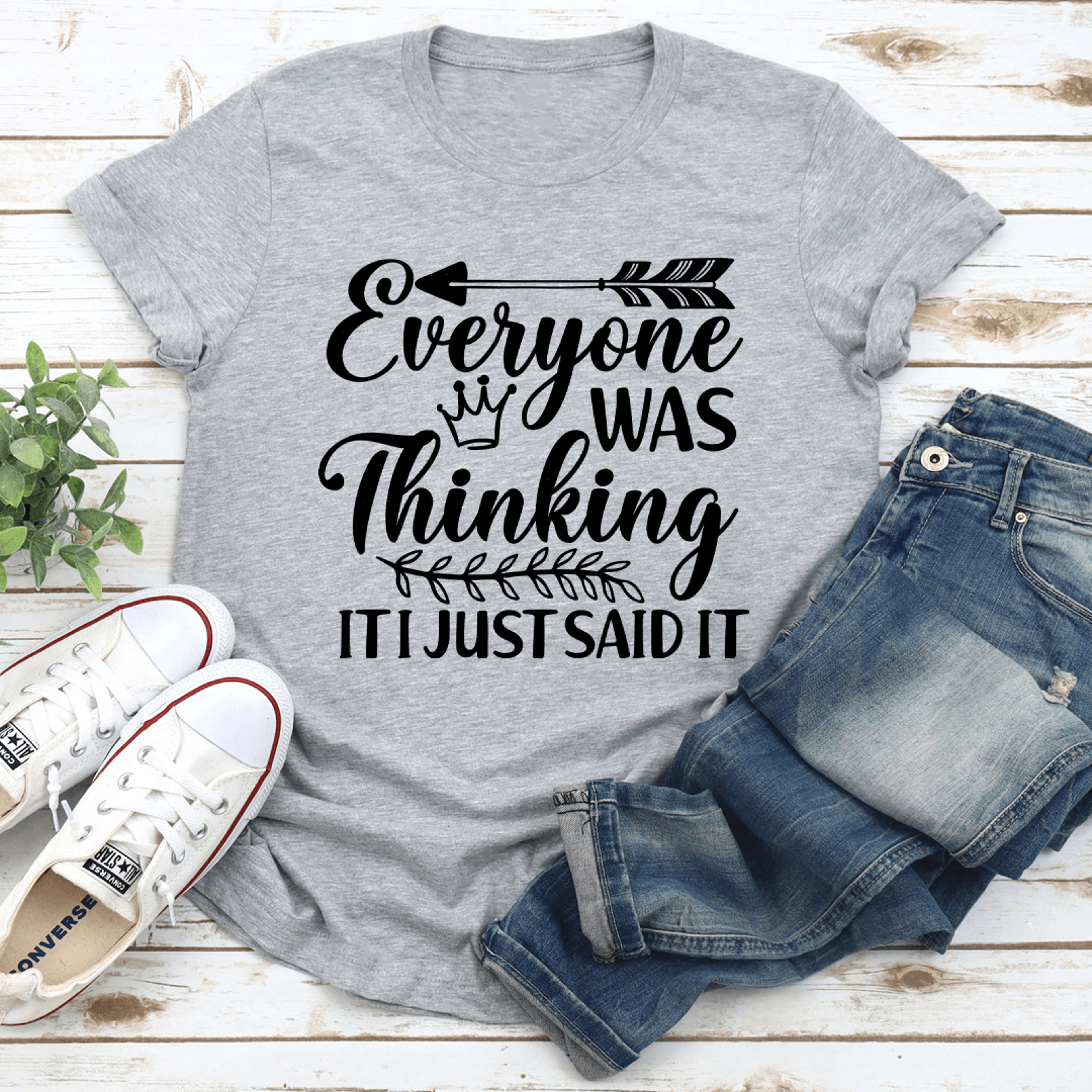everyone was thinking it i just said it tee