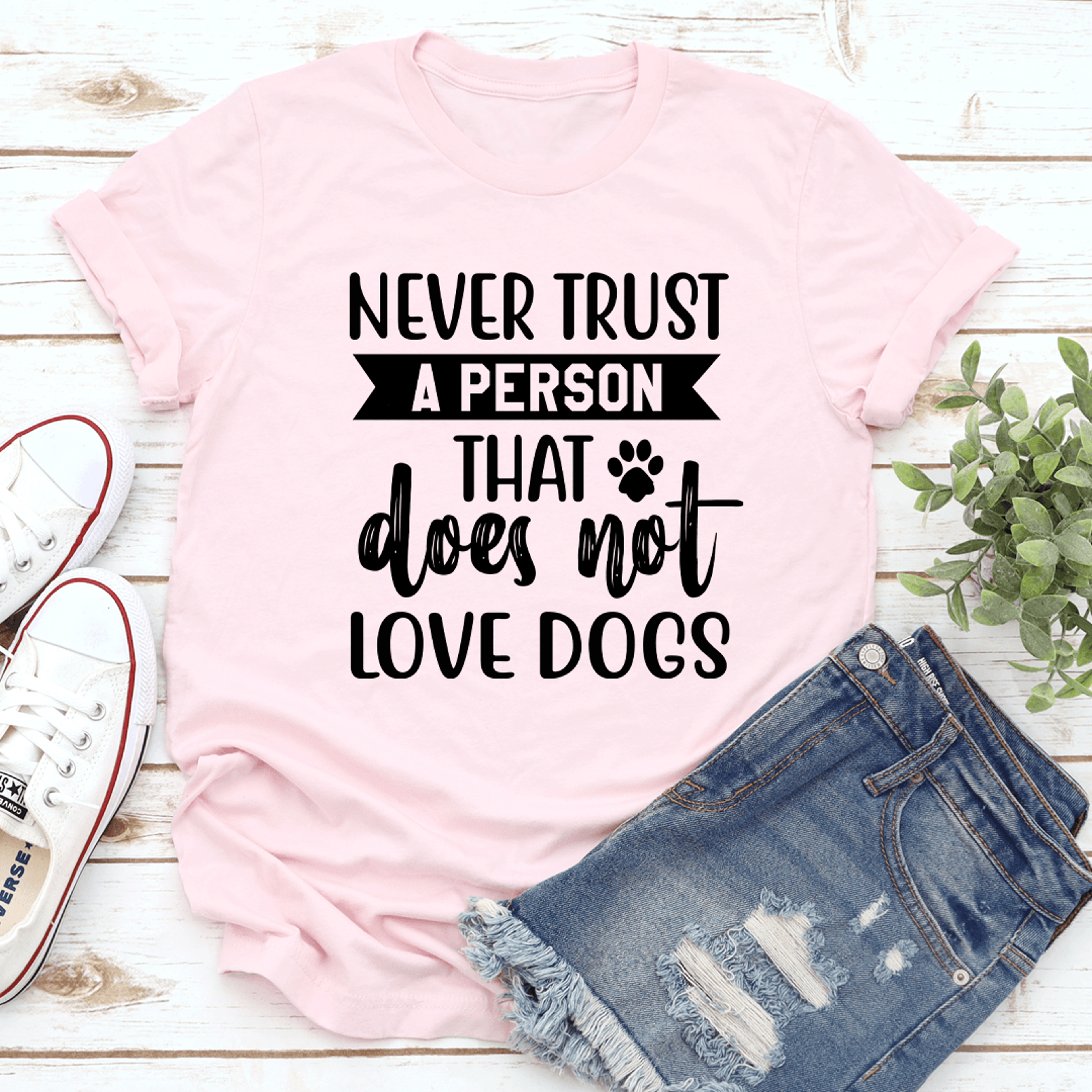 never trust a person that does not love dogs tee