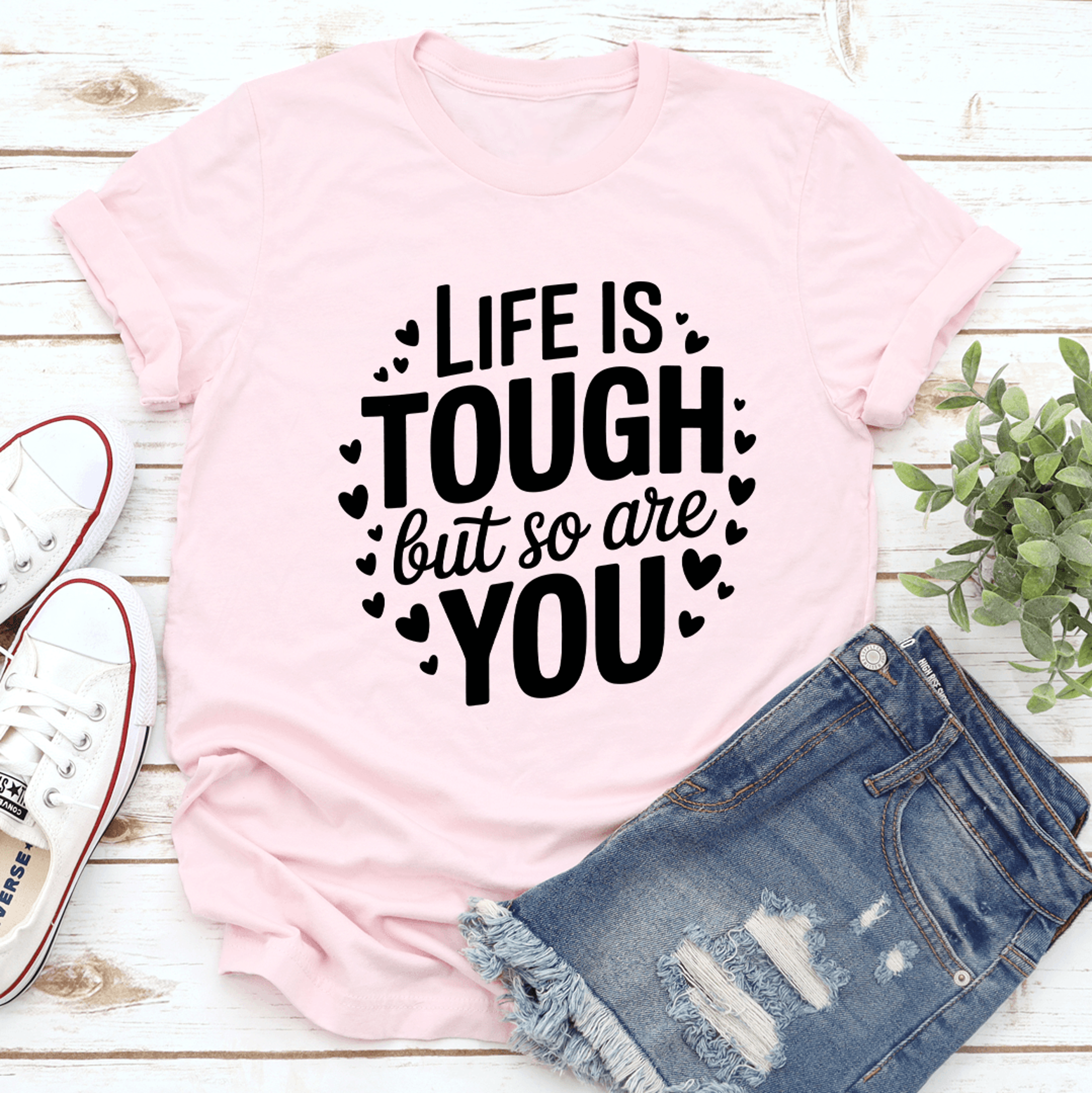 life is tough but so are you tee