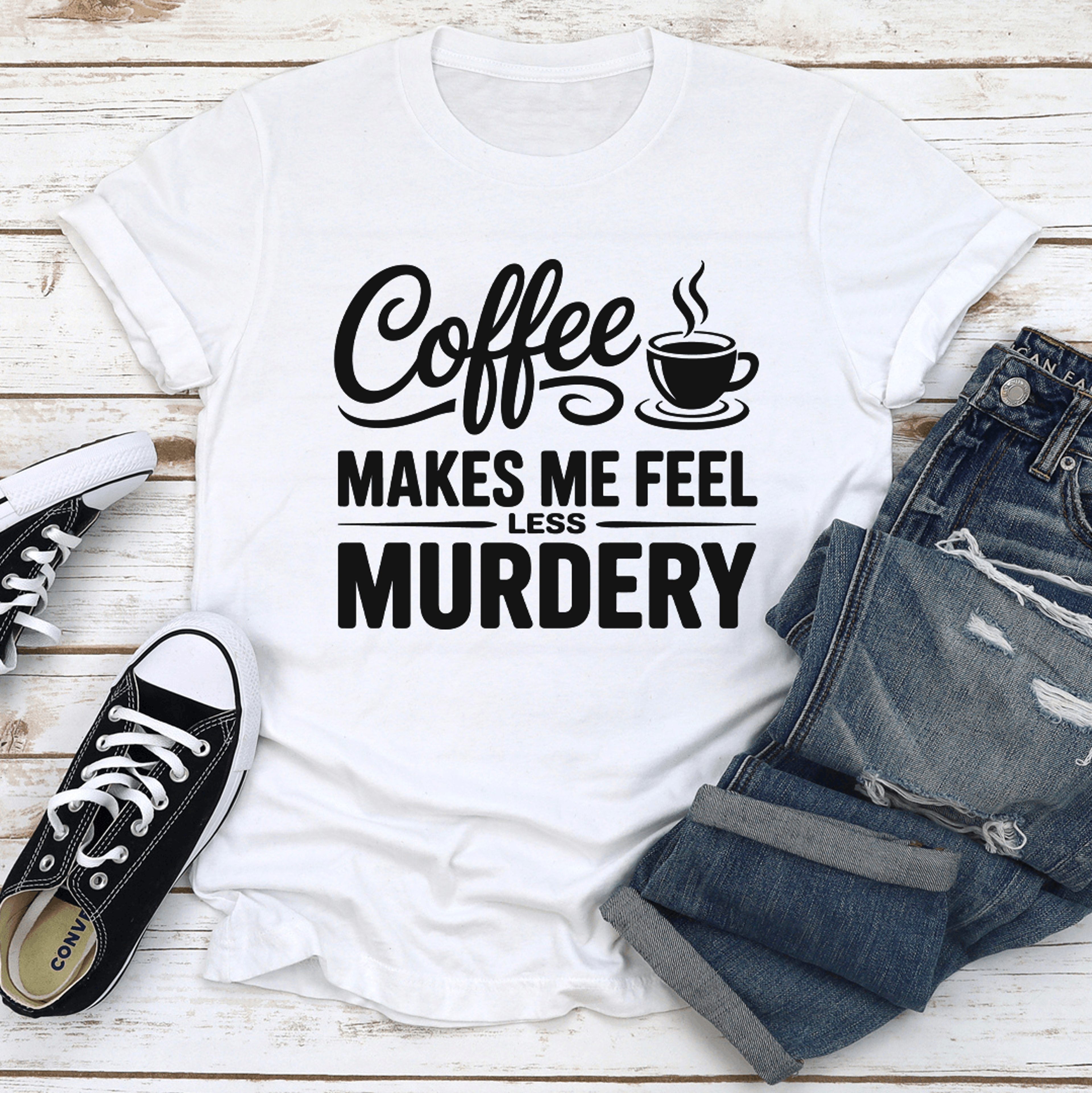 coffee makes me feel less murdery tee