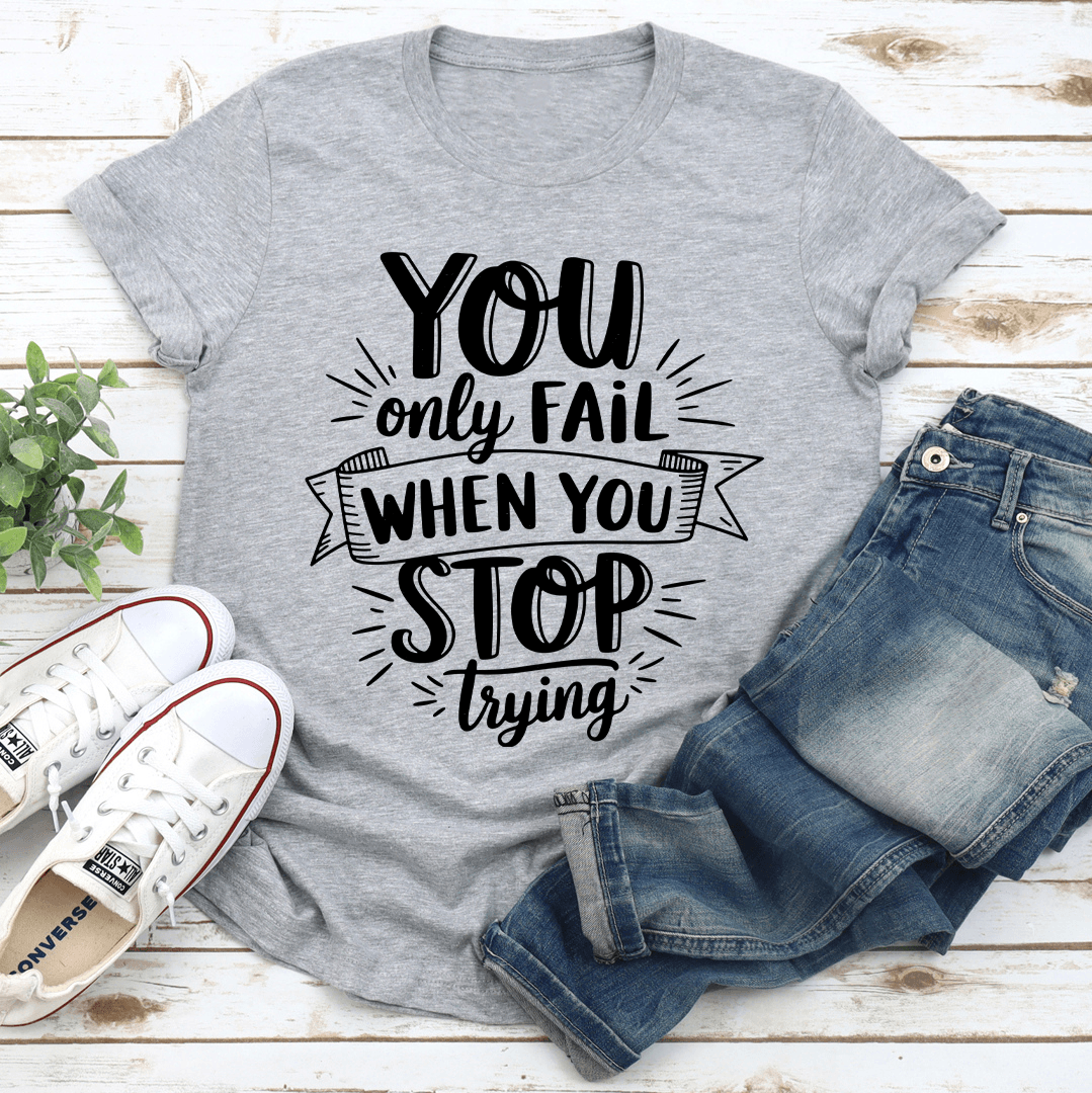 you only fail when you stop trying tee