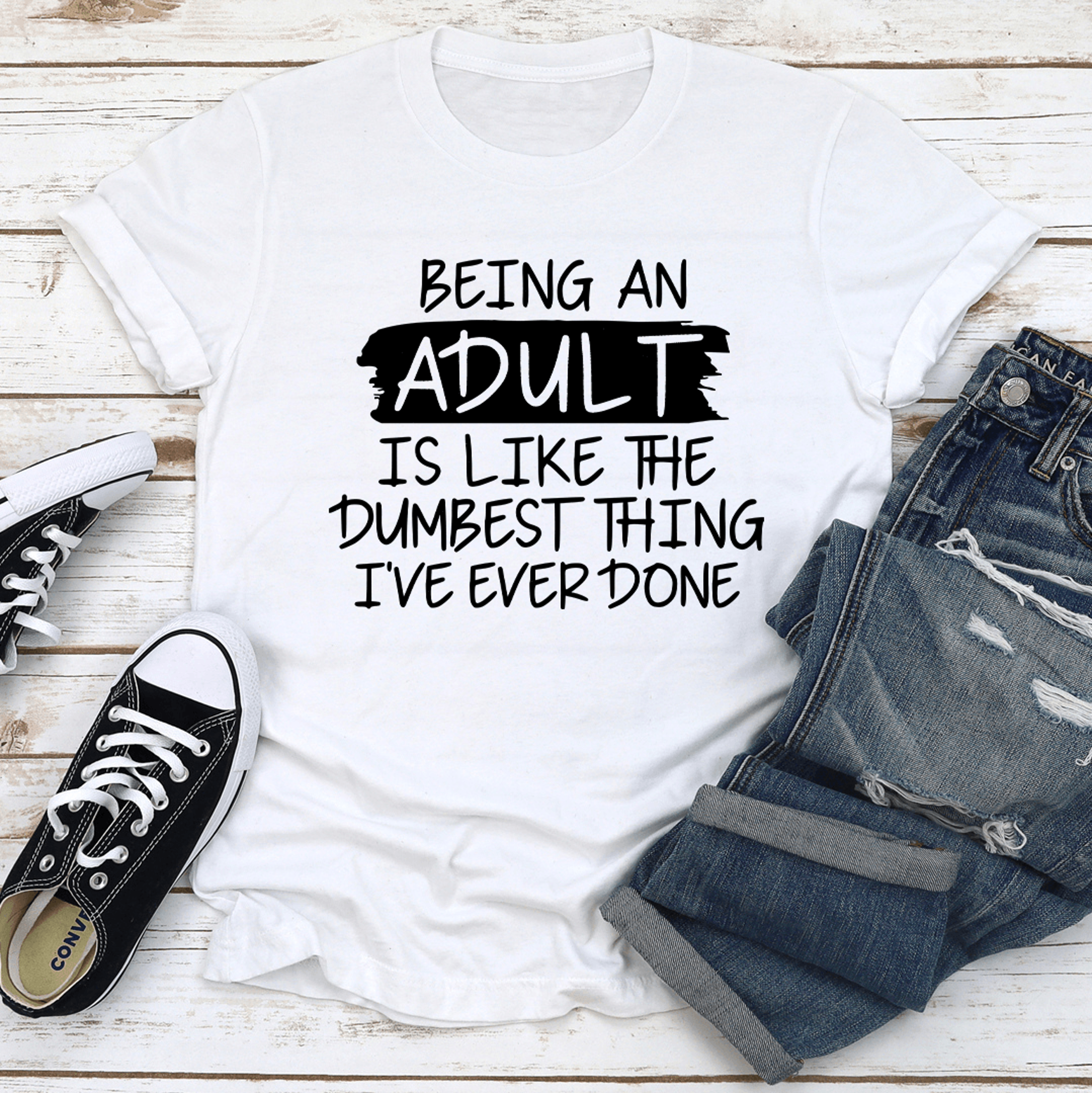 being an adult is like the dumbest thing tee