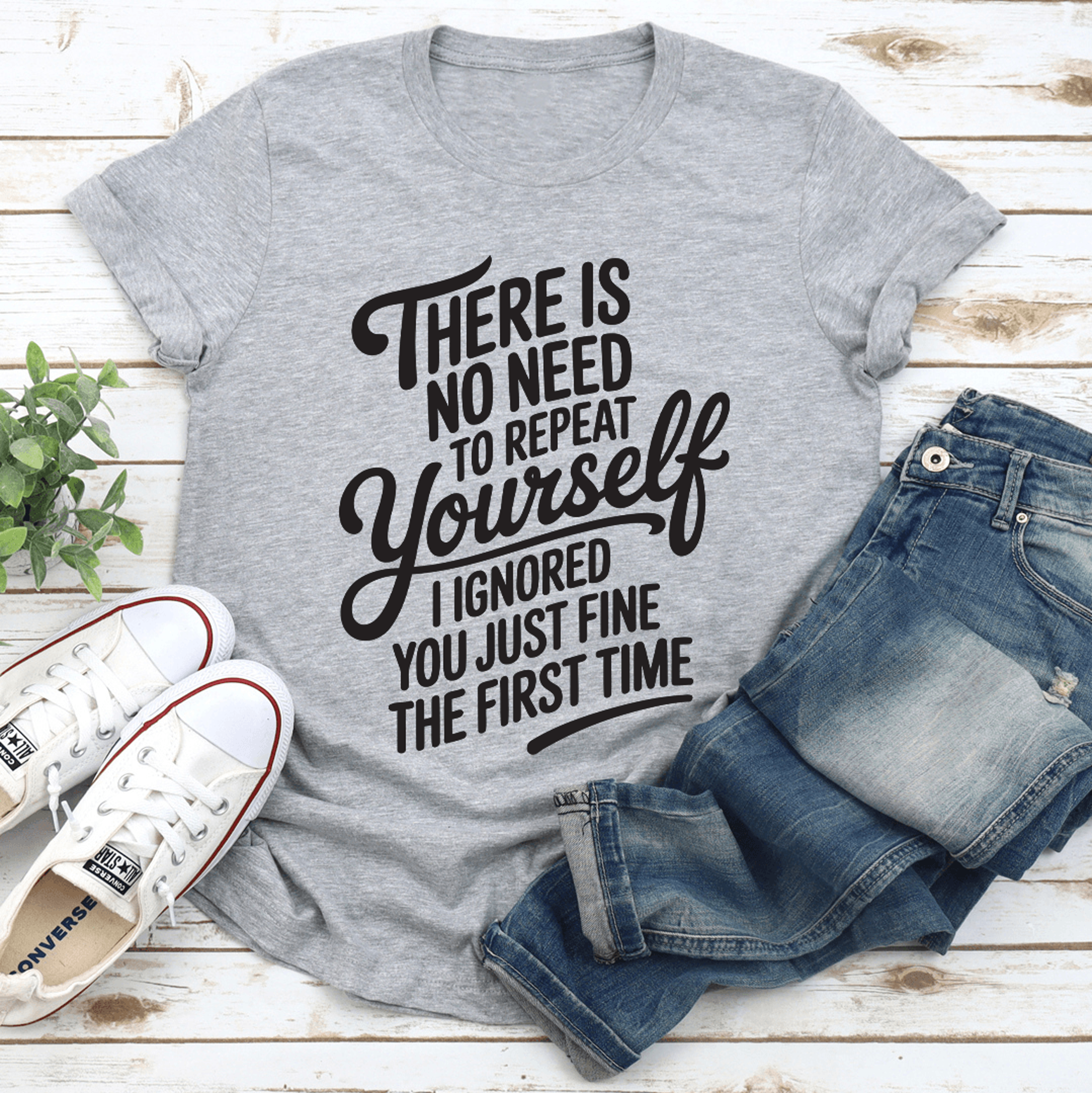 there is no need to repeat yourself tee