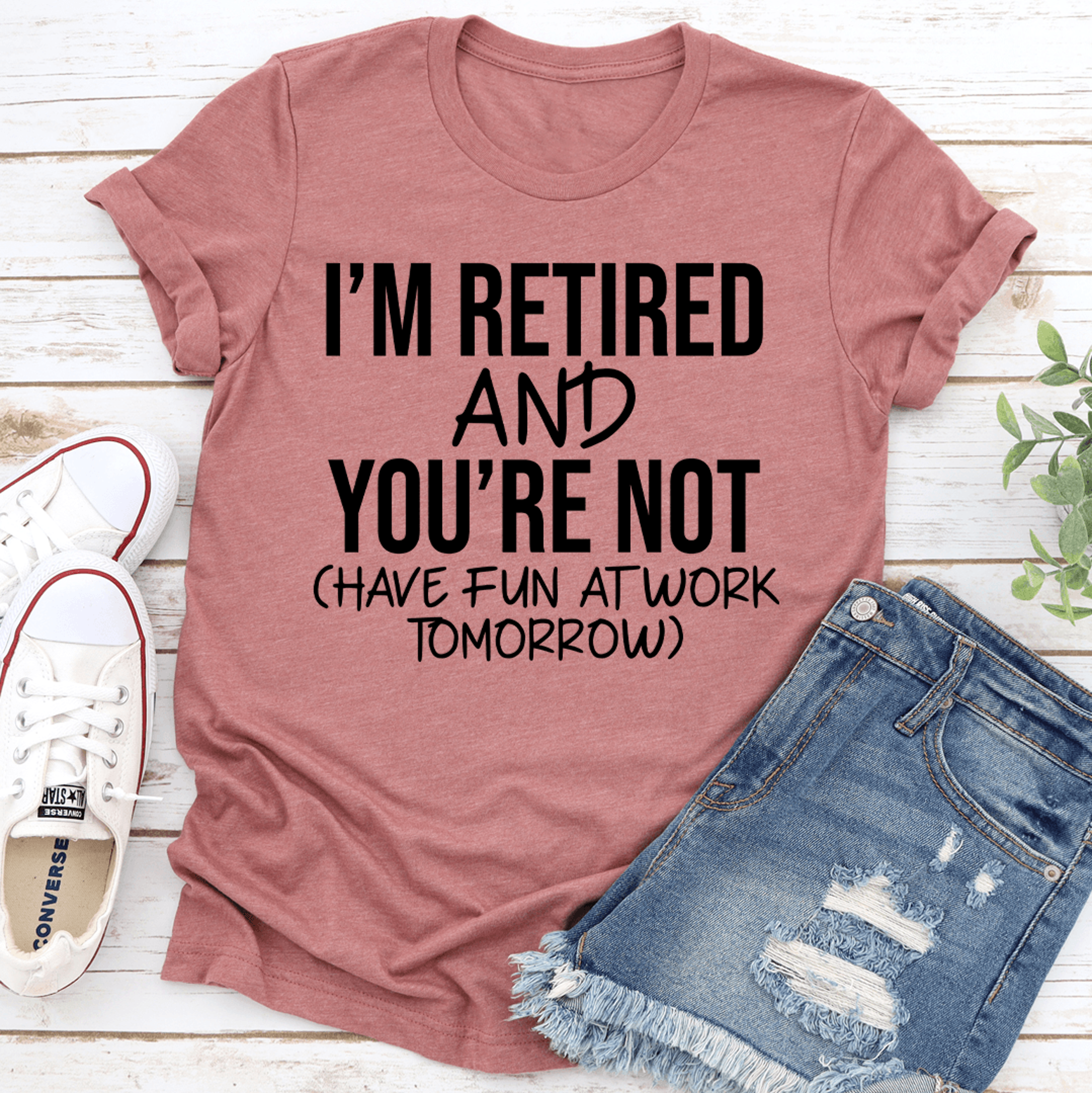 i'm retired and you're not have fun tee