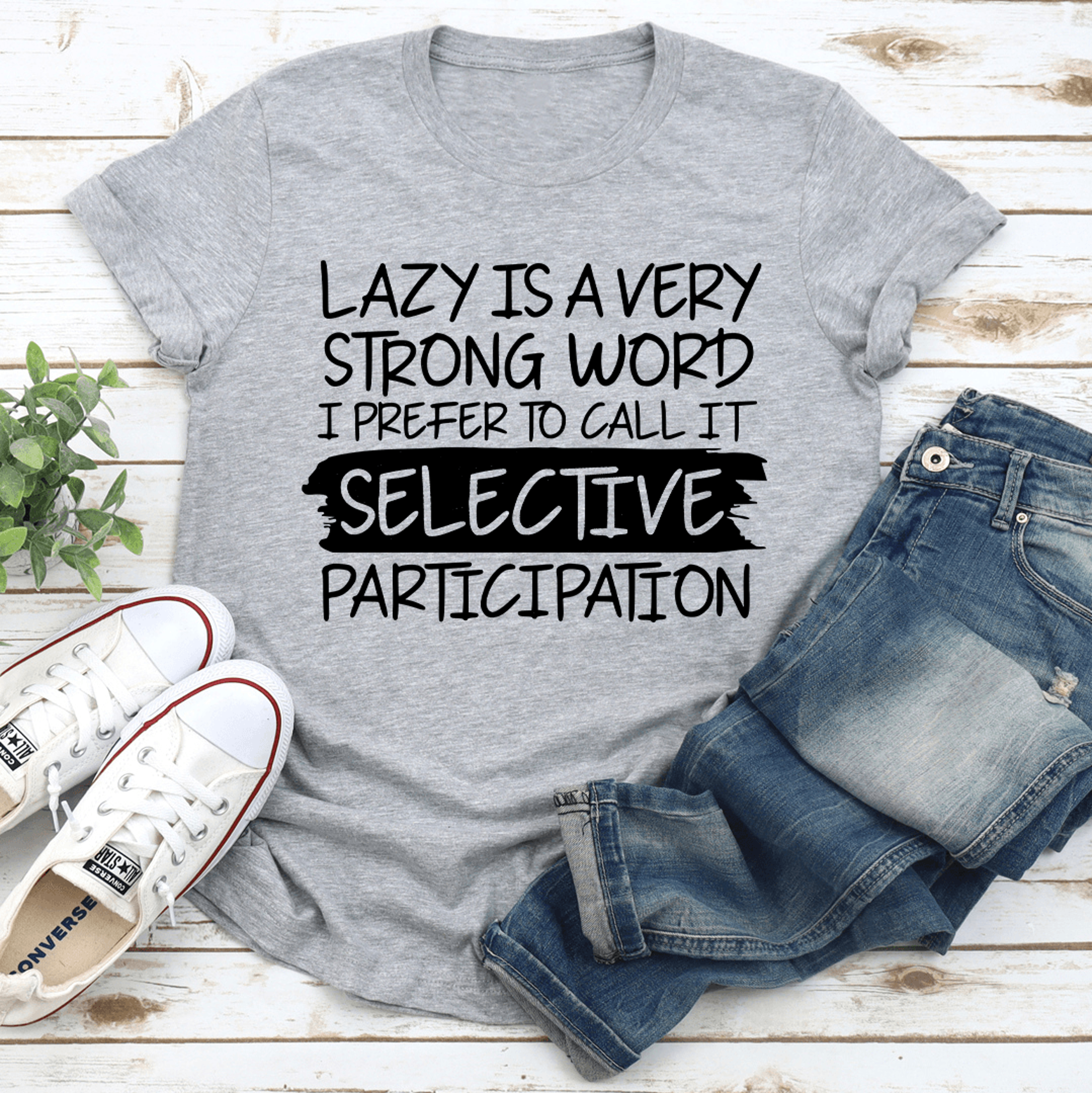 lazy is a very strong word tee