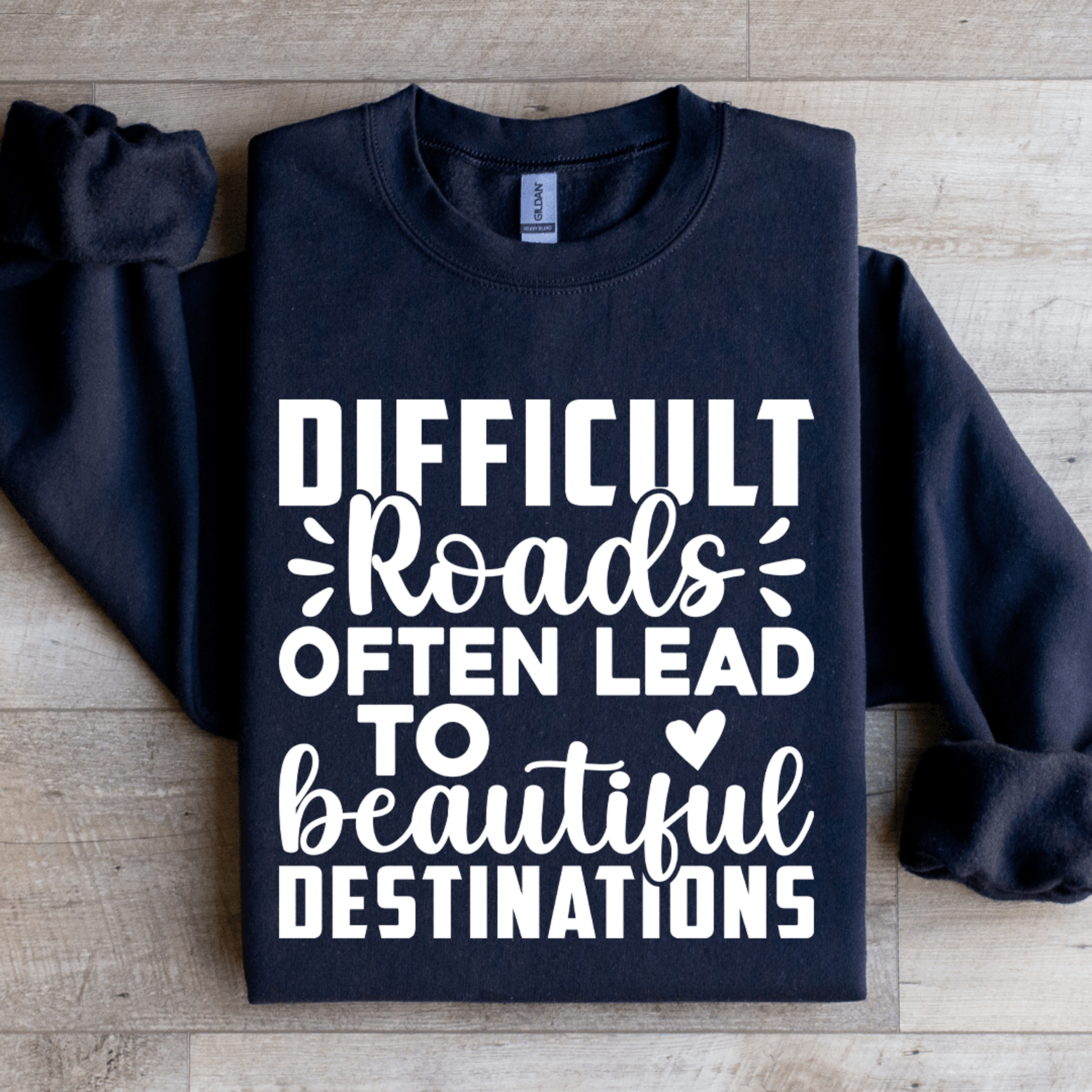 difficult roads often lead to beautiful destinations sweatshirt