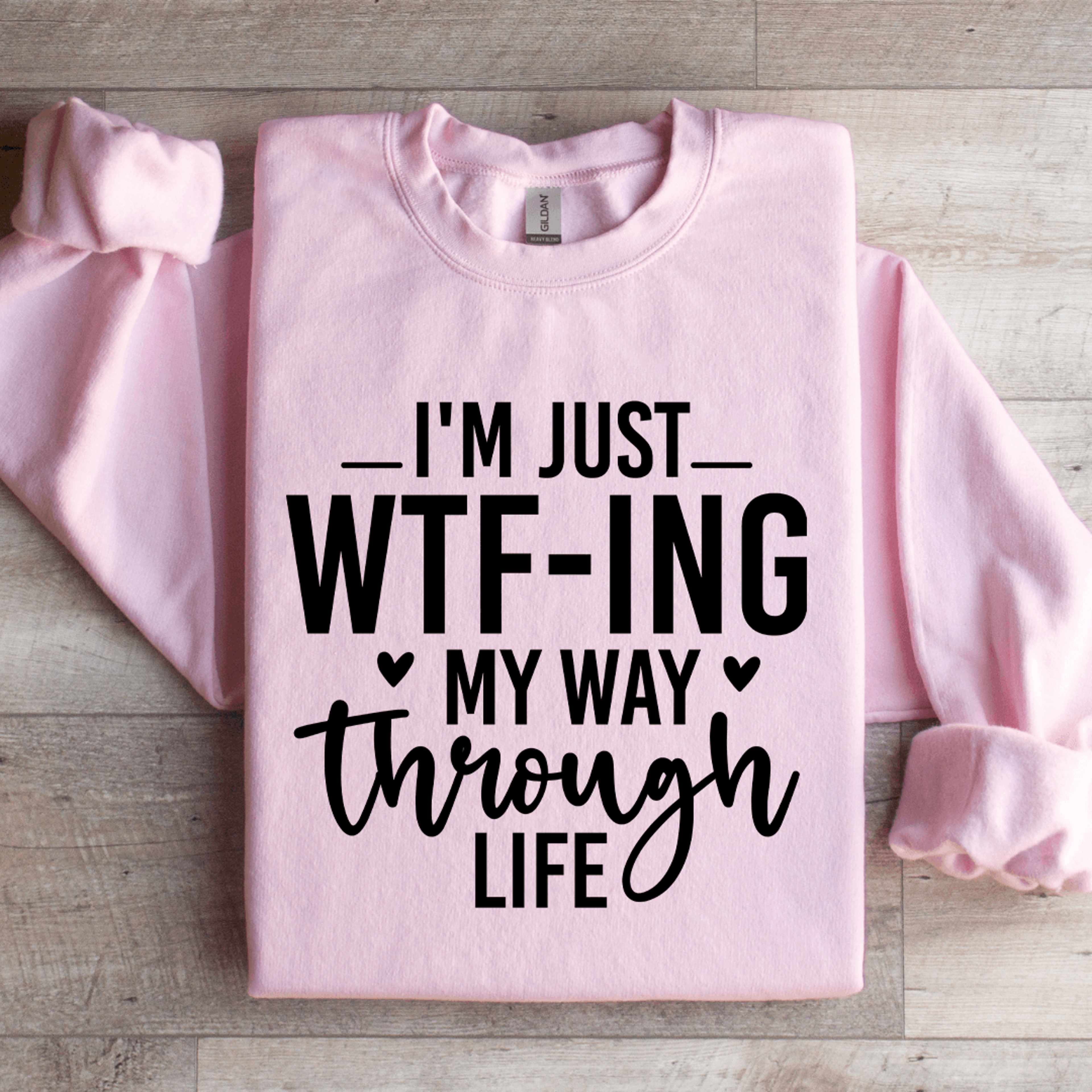 i'm just wtf ing my way through life sweatshirt