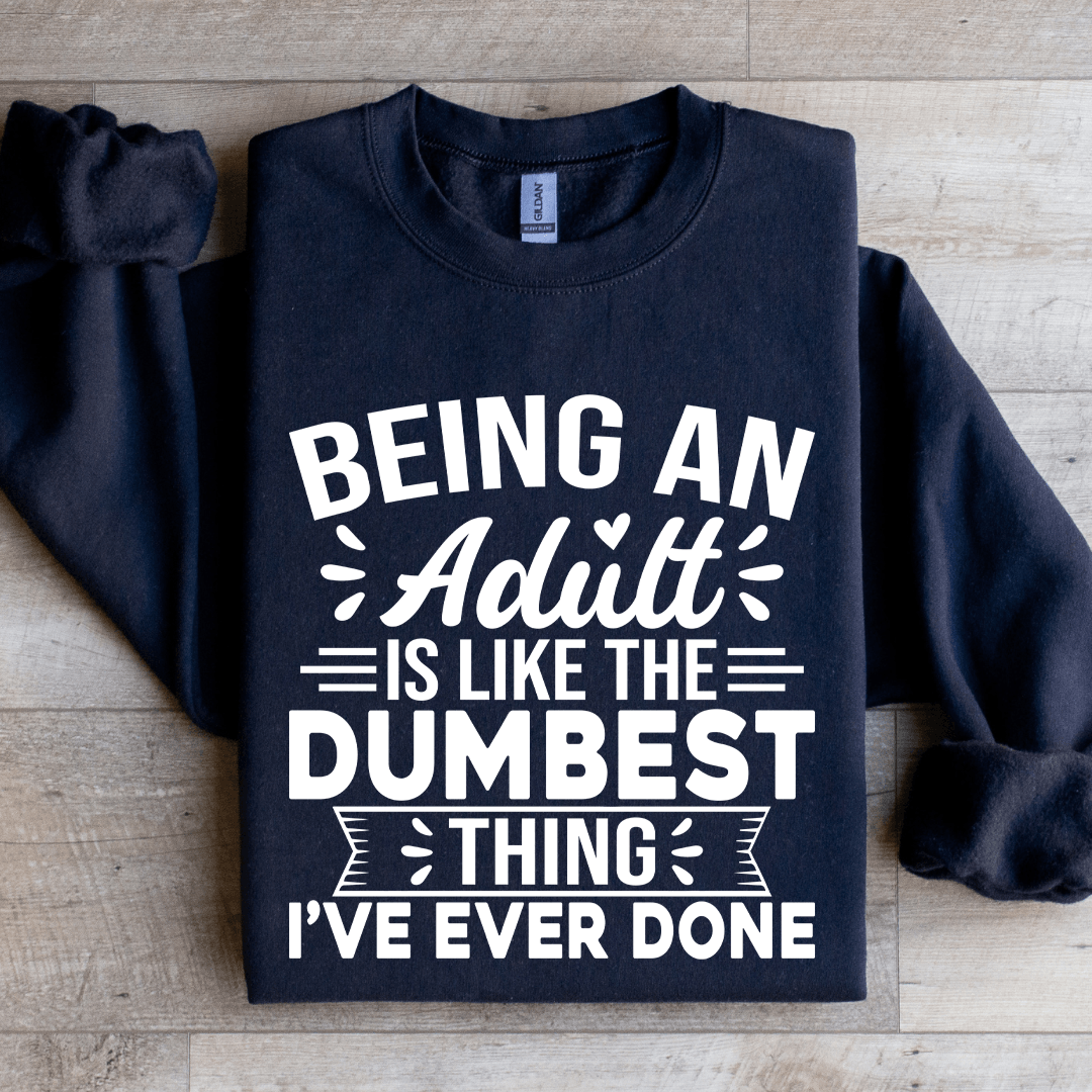 being an adult is like the dumbest sweatshirt
