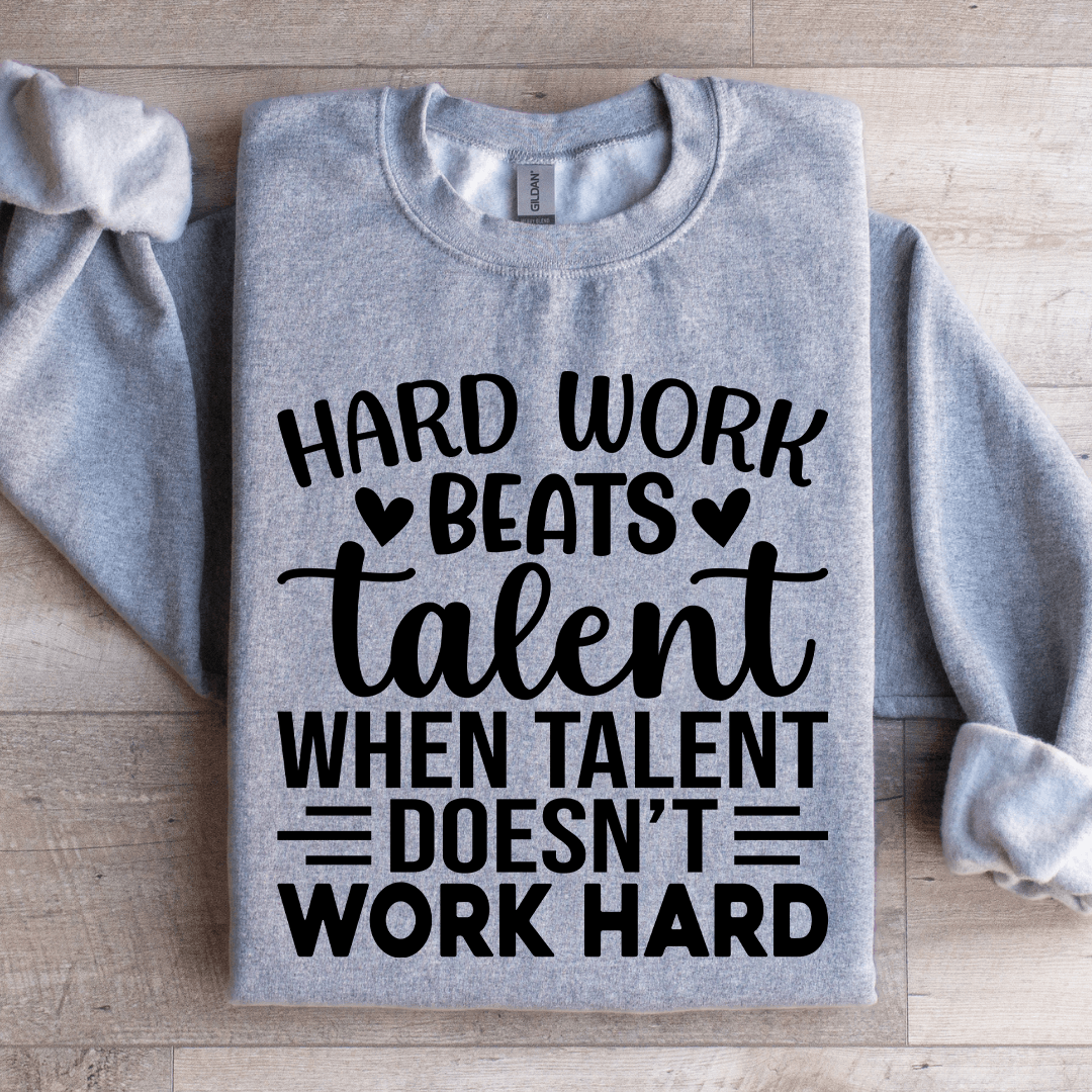 hard work beats talent when talent doesn't work hard sweatshirt