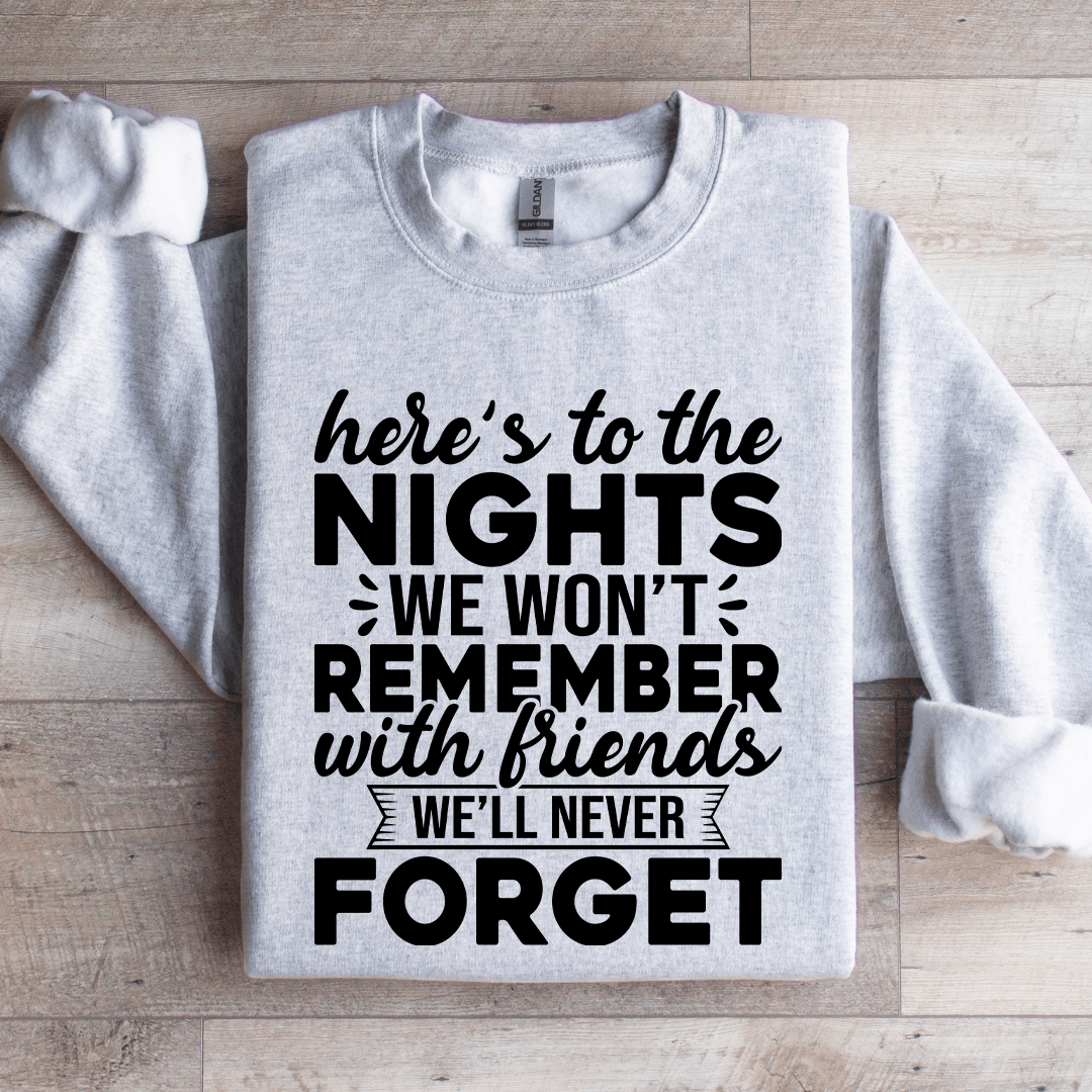 here's to the nights we wont remember with friends sweatshirt