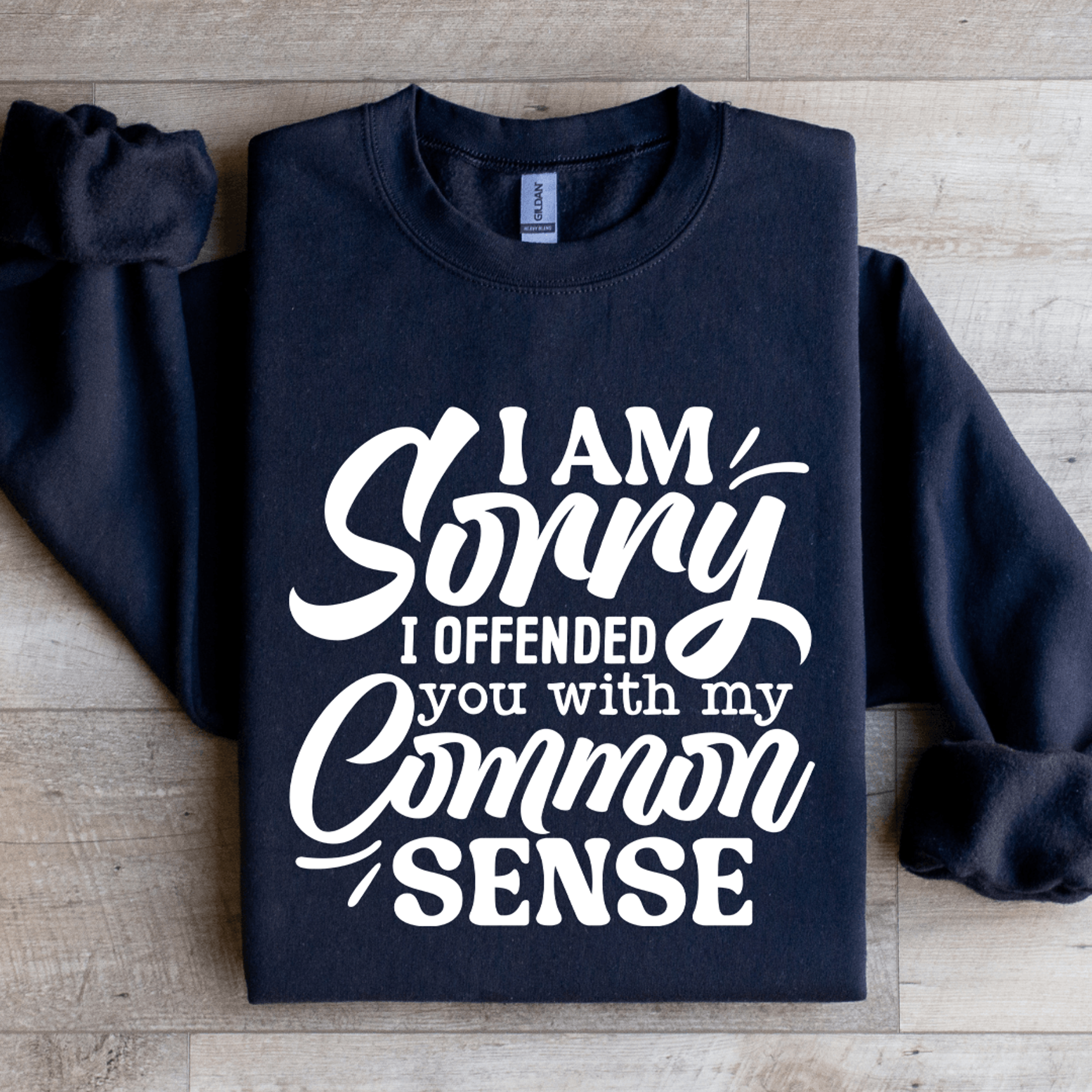 i am sorry i offended you with my common sense sweatshirt