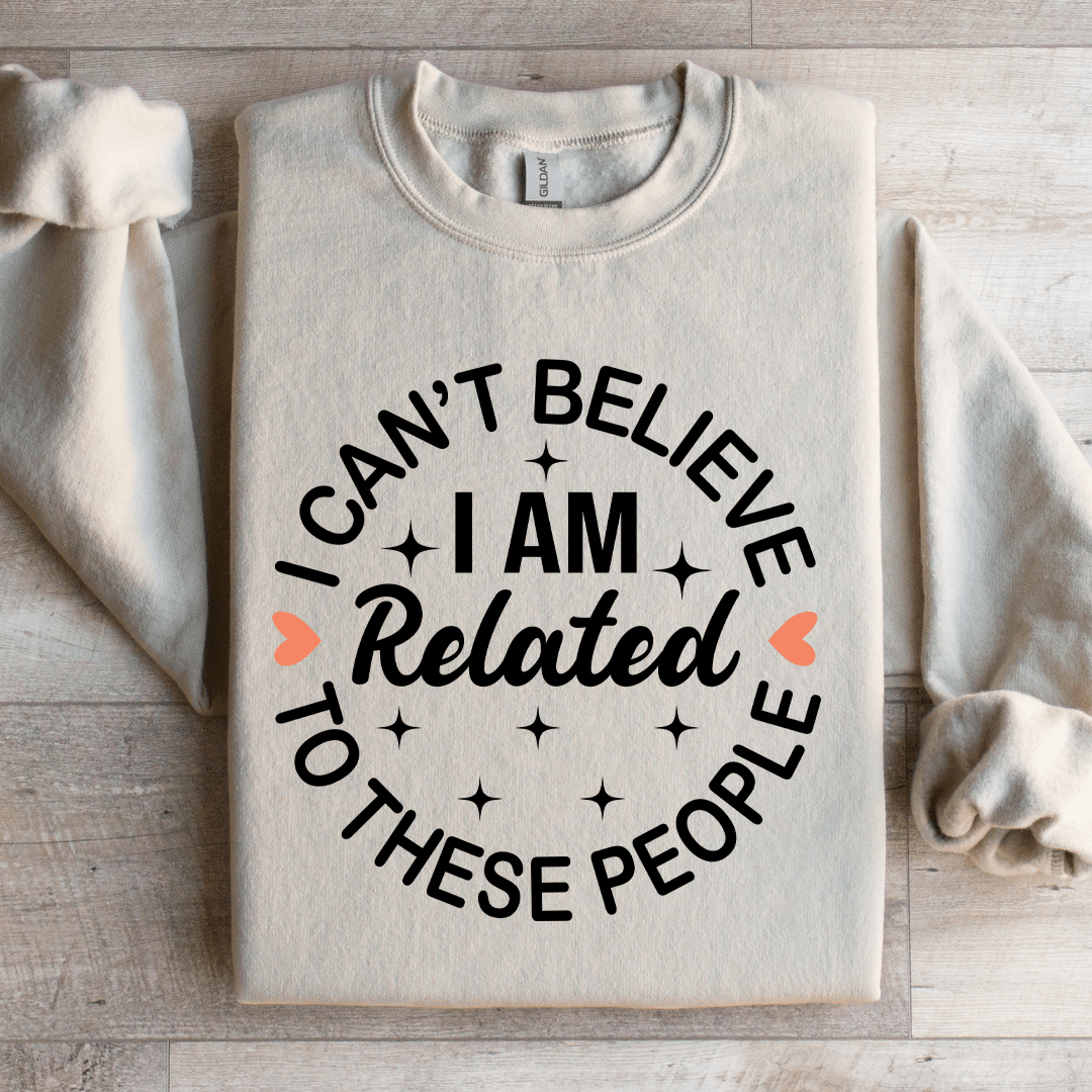 i cant believe i am related to these people sweatshirt