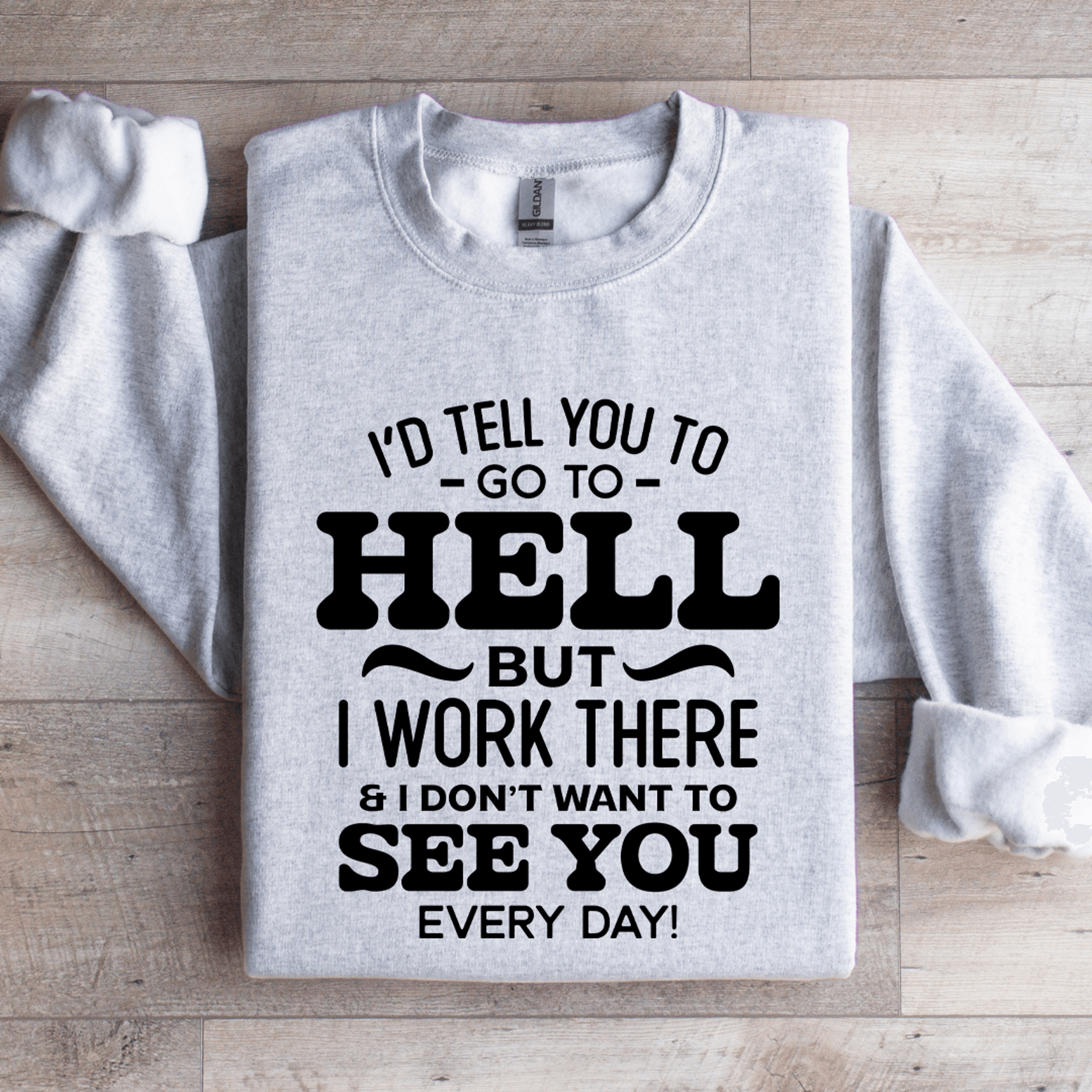 i'd tell you to go to hell sweatshirt