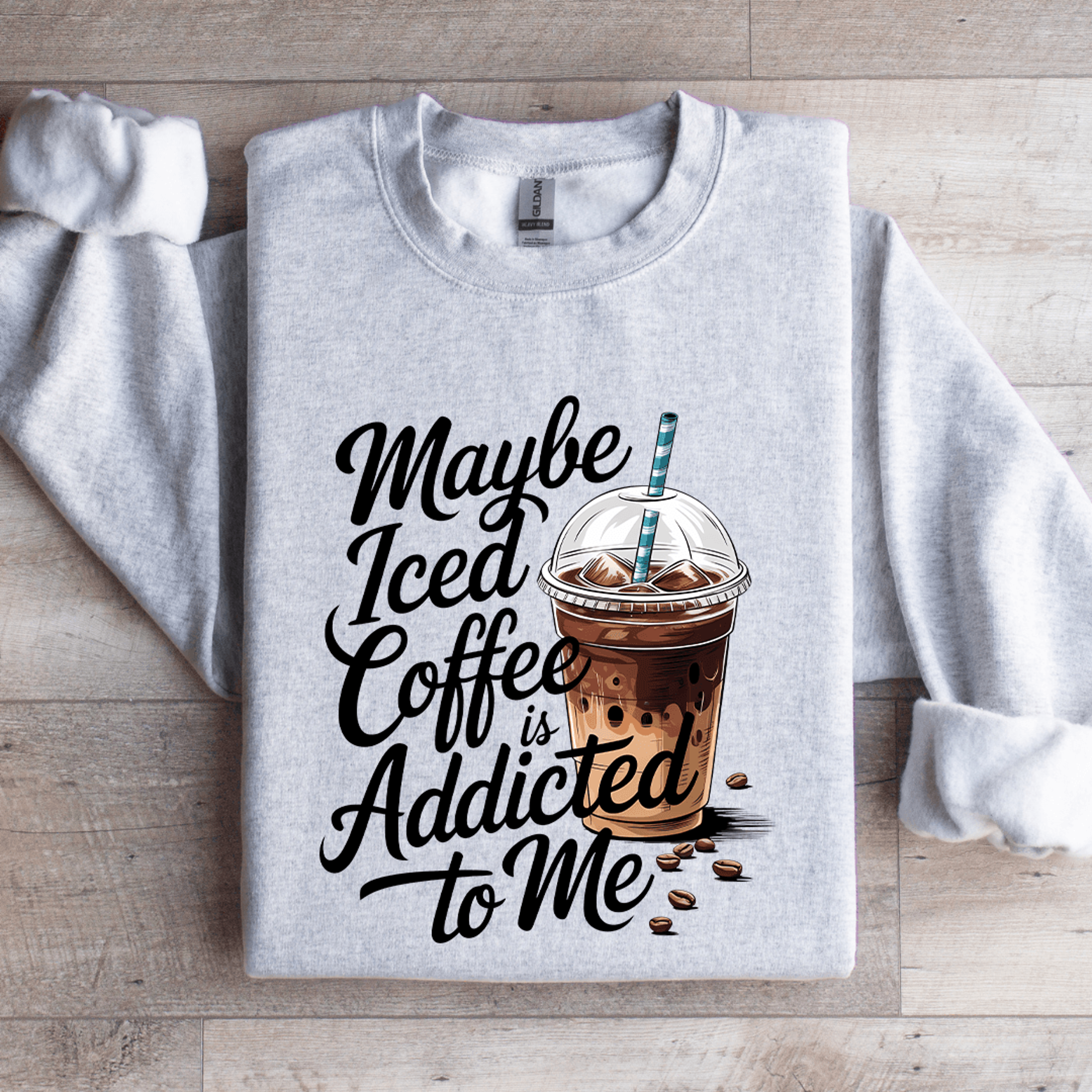 maybe iced coffee is addicted to me sweatshirt