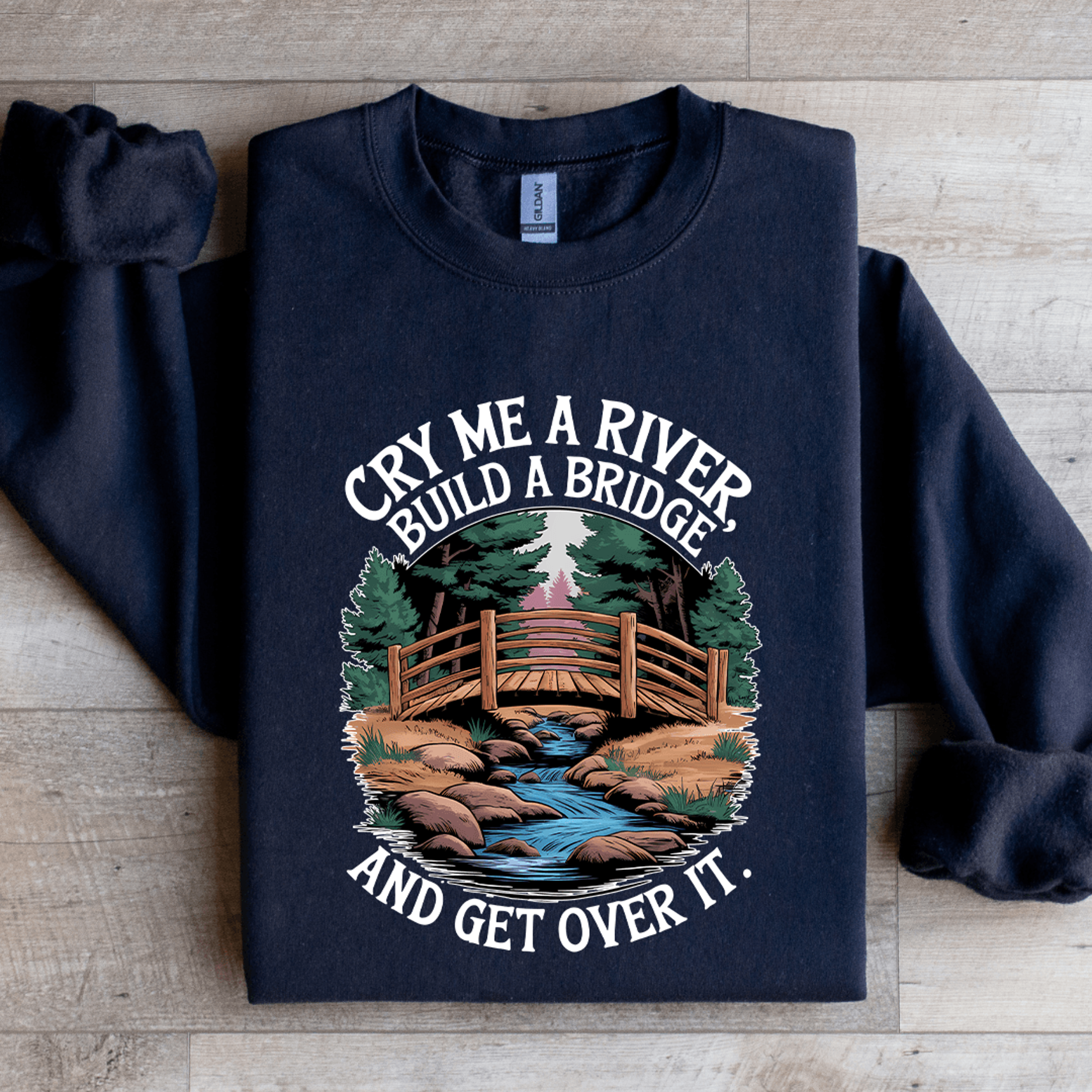 cry me a river build a bridge sweatshirt