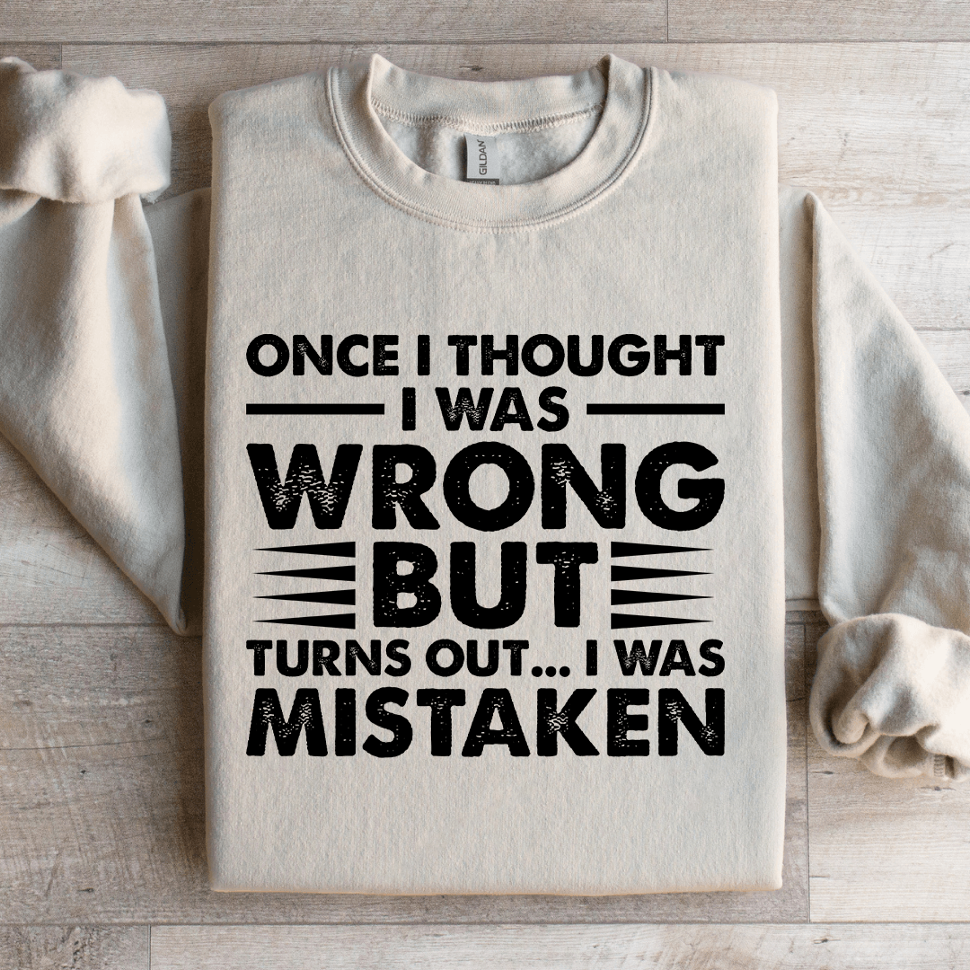 once i thought i was wrong but turns out sweatshirt