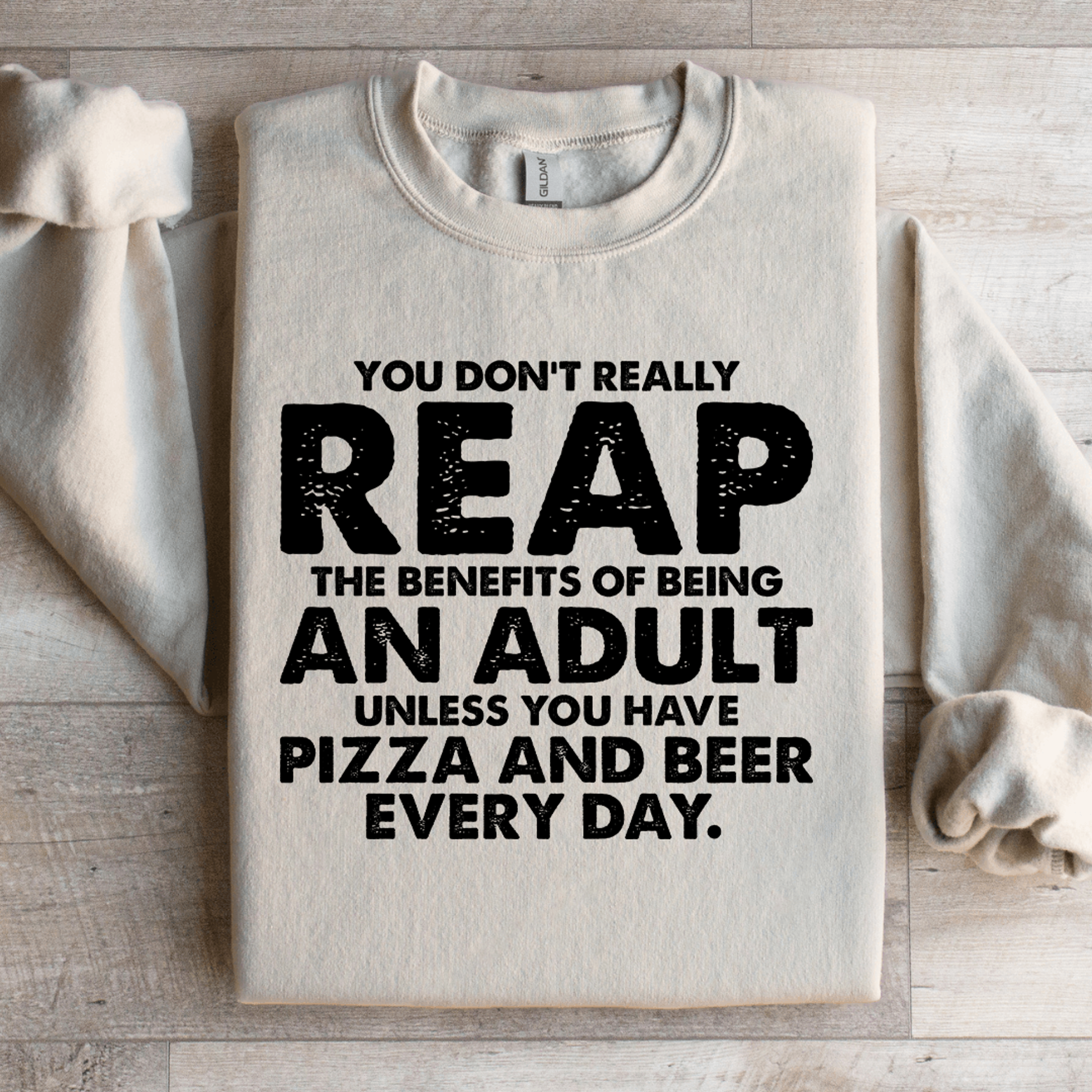 you don't really reap the benefits of being an adult sweatshirt