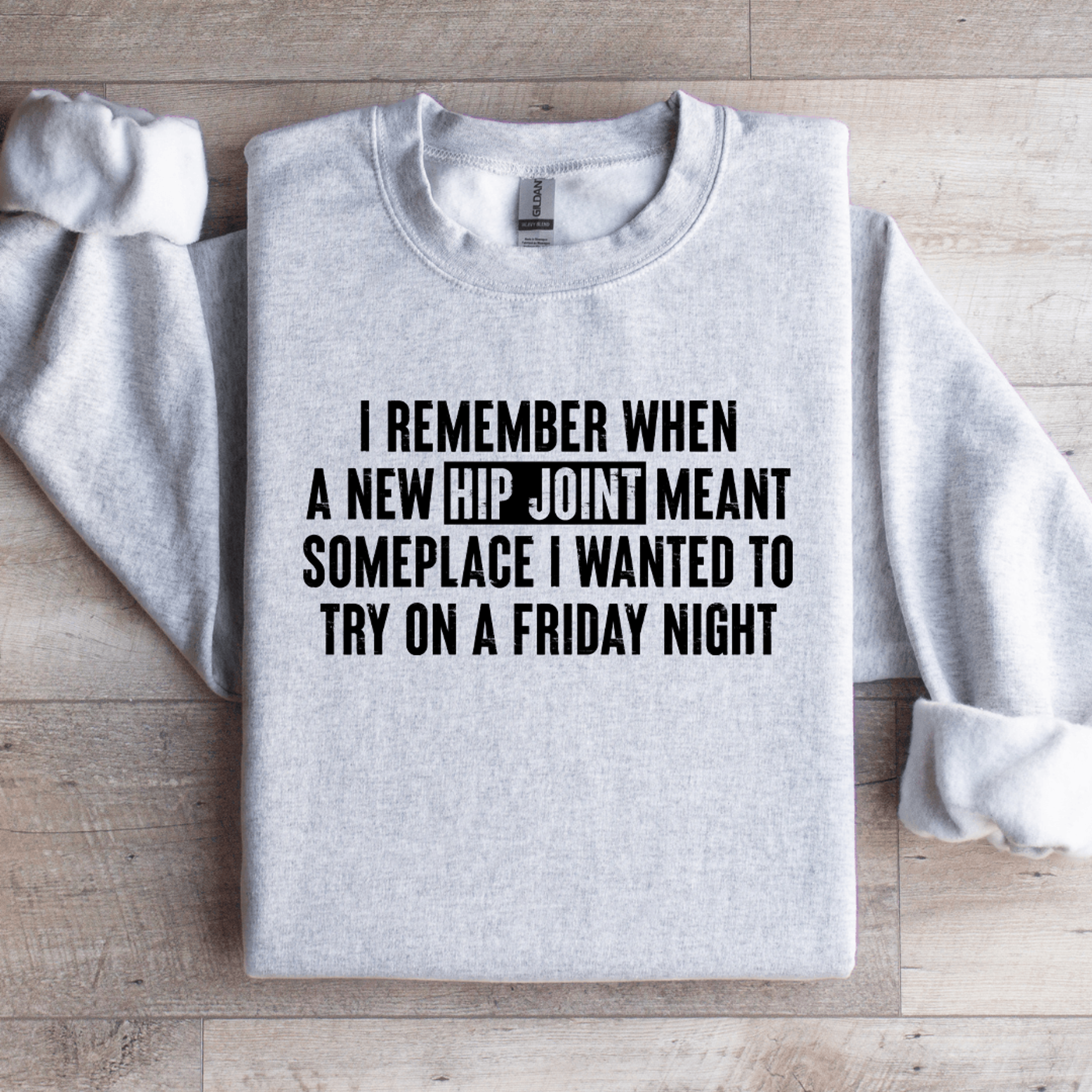 i remember when a new hip joint meant someplace sweatshirt