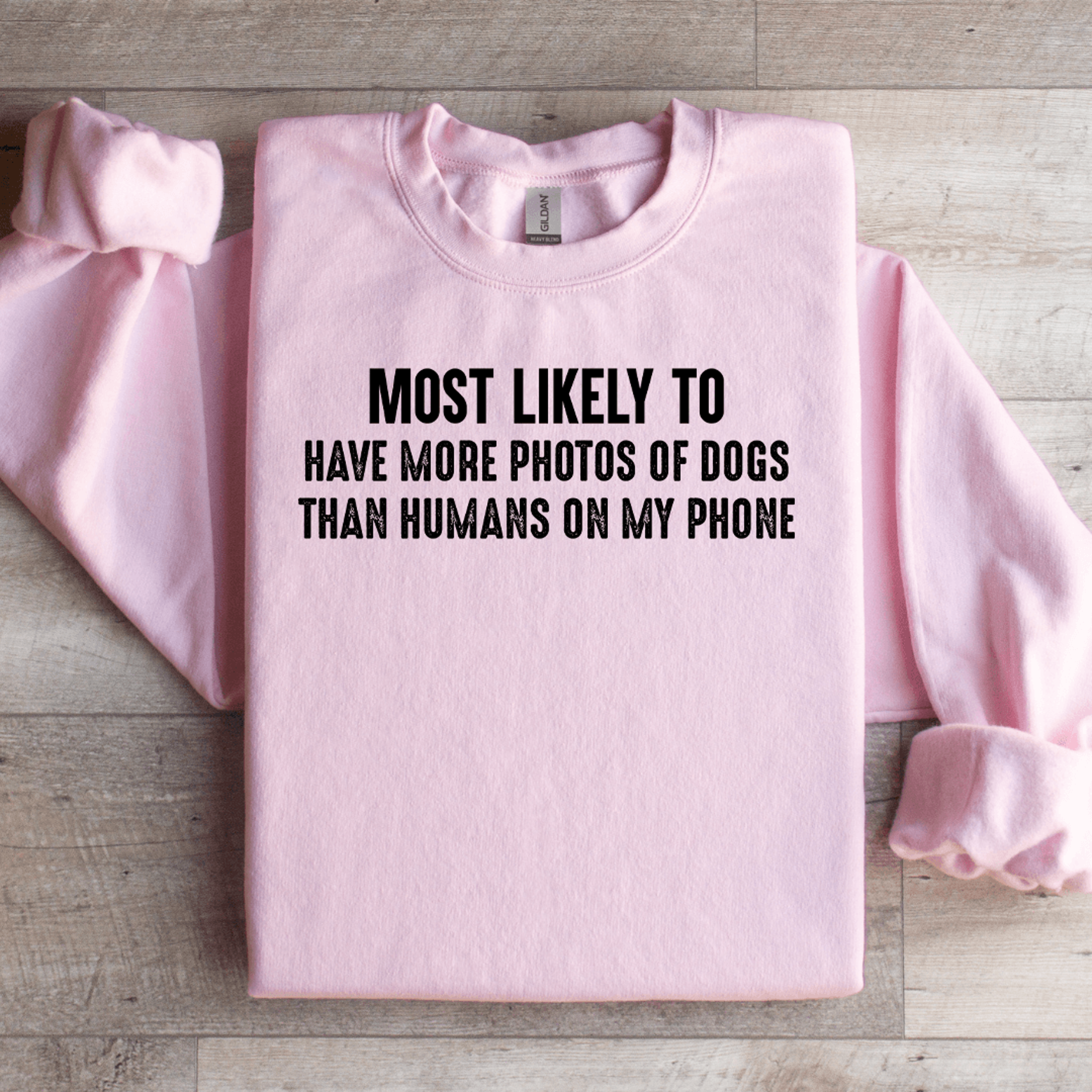 most likely to have more photos of dogs sweatshirt
