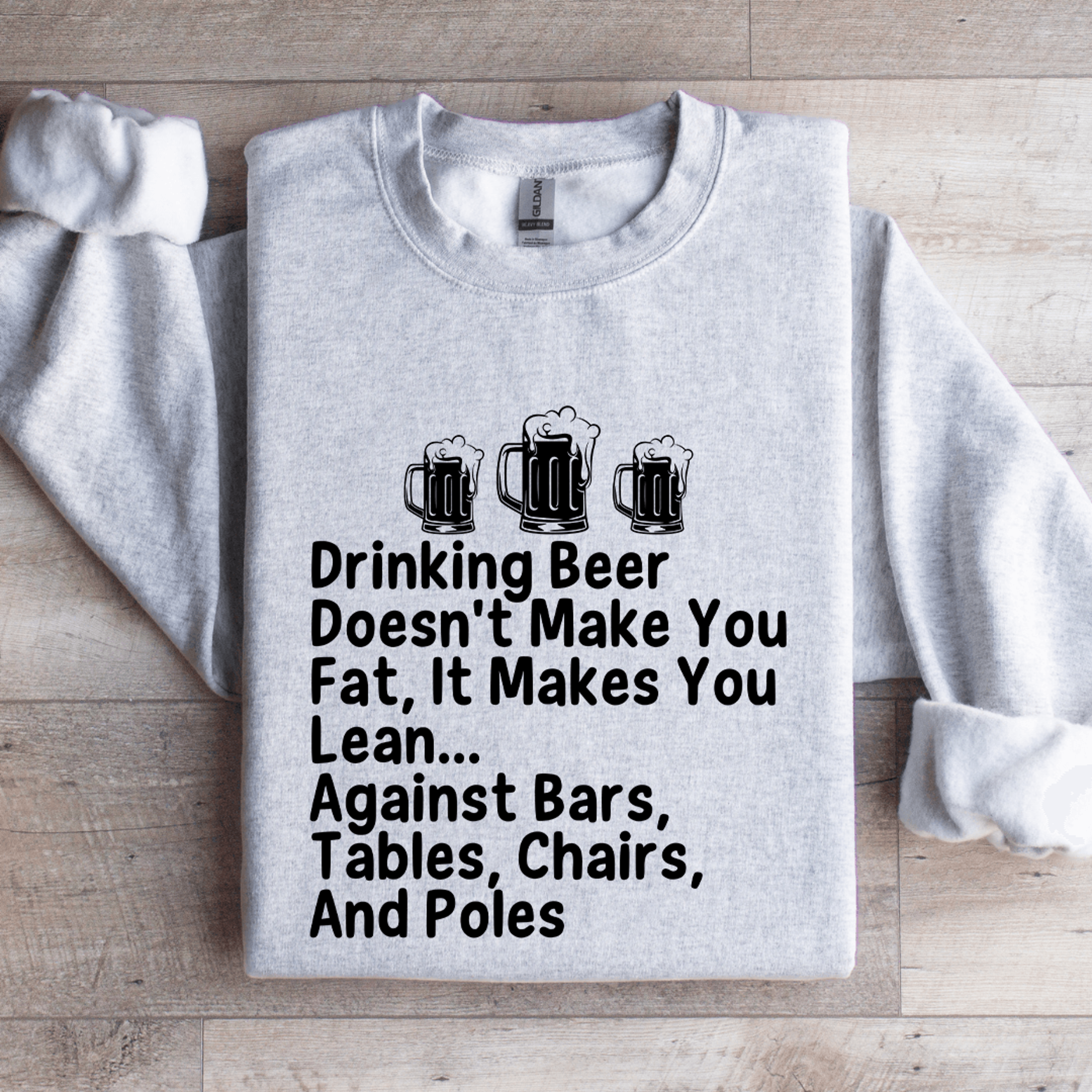 drinking beer doesn't make you fat sweatshirt