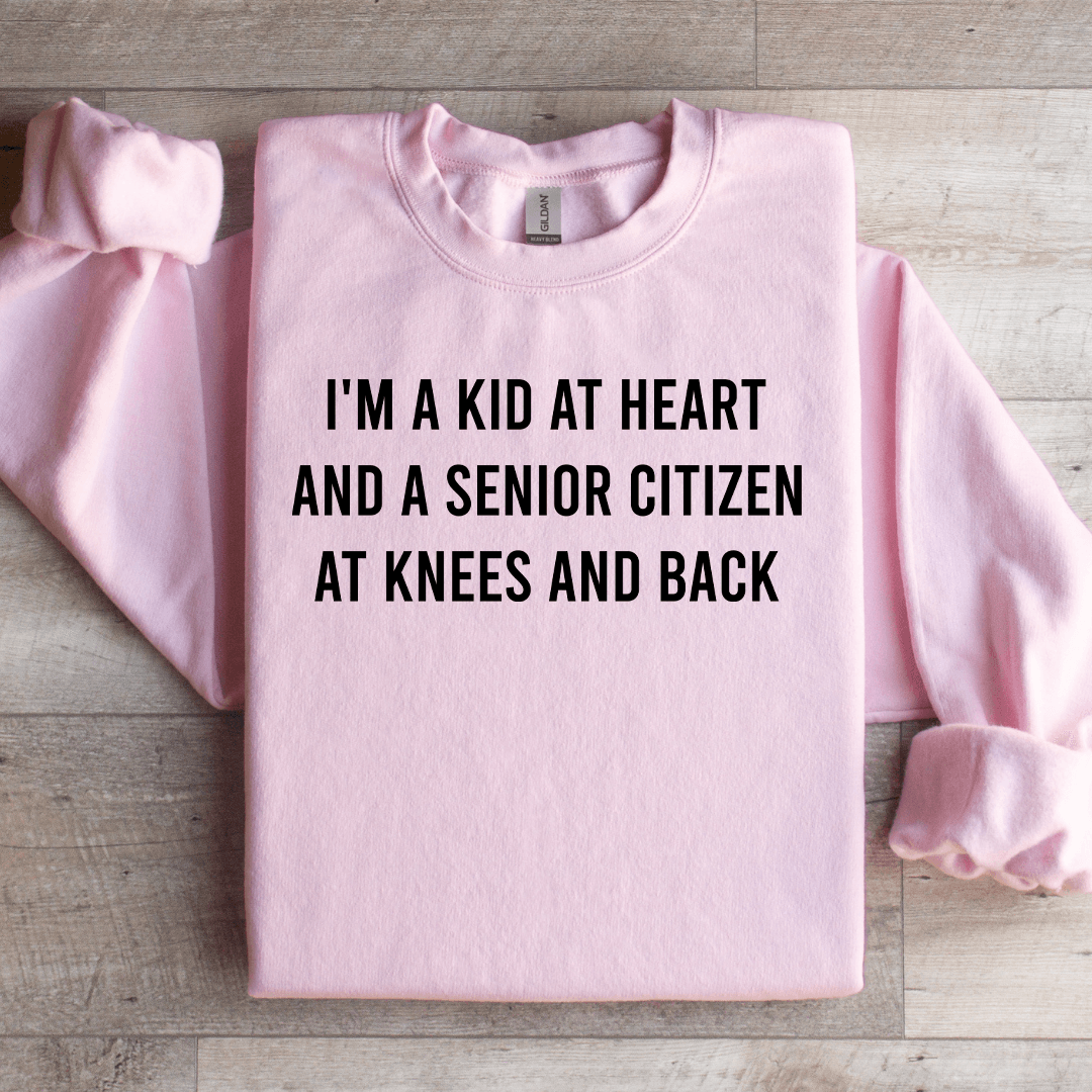 i'm a kid at heart and a senior citizen sweatshirt
