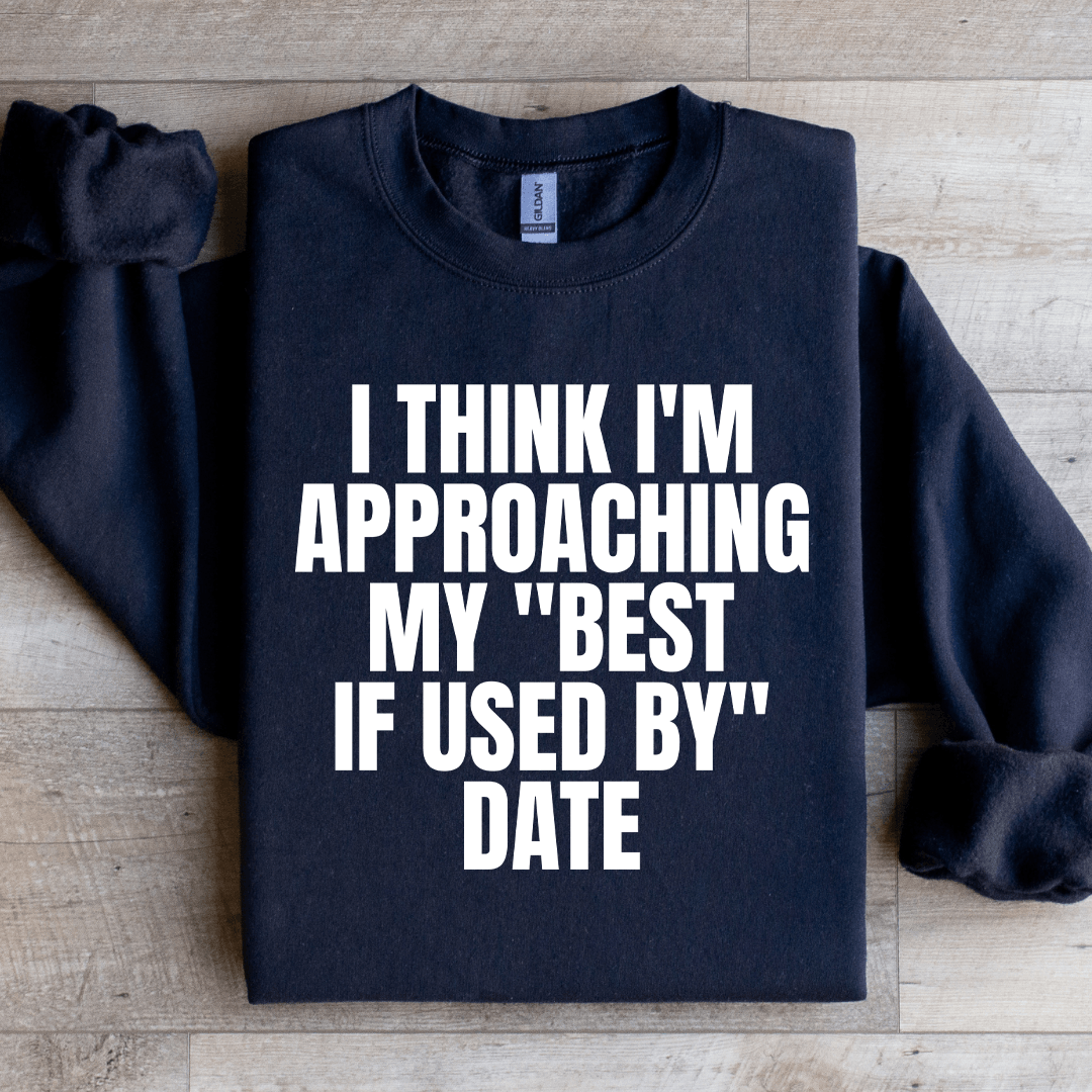 i think i'm approaching my best if used by date sweatshirt