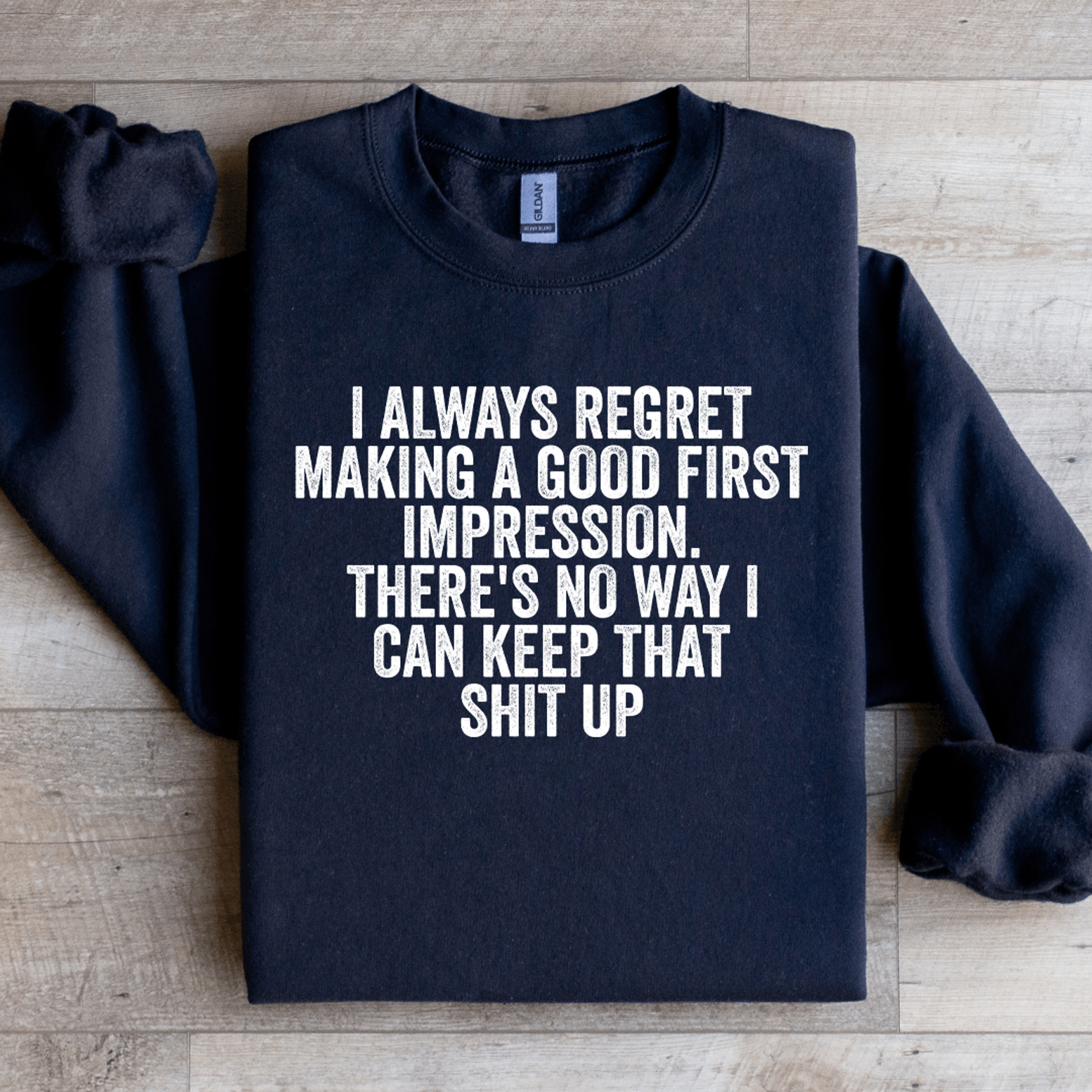i always regret making a good first impression sweatshirt