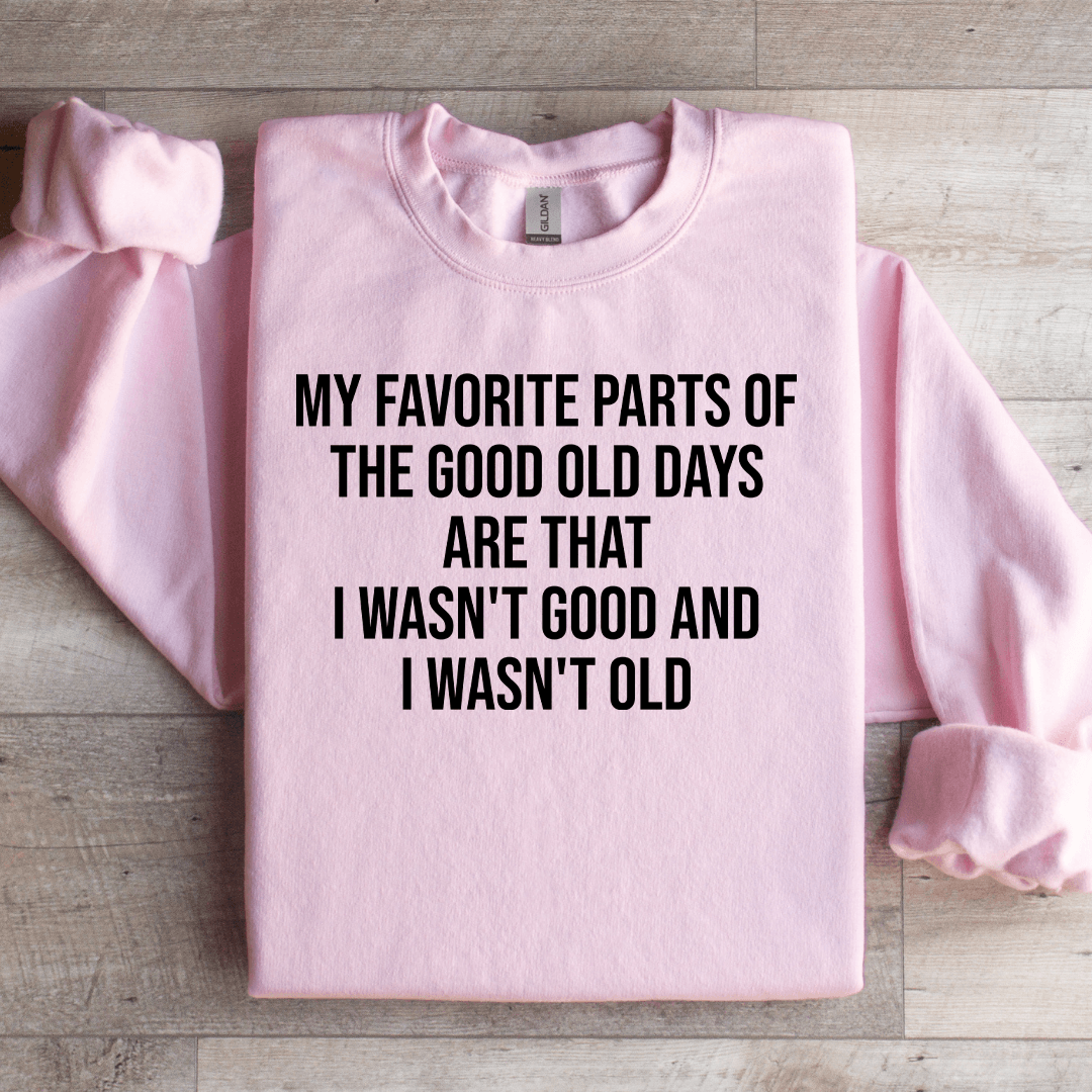 my favorite parts of the good old days are that sweatshirt
