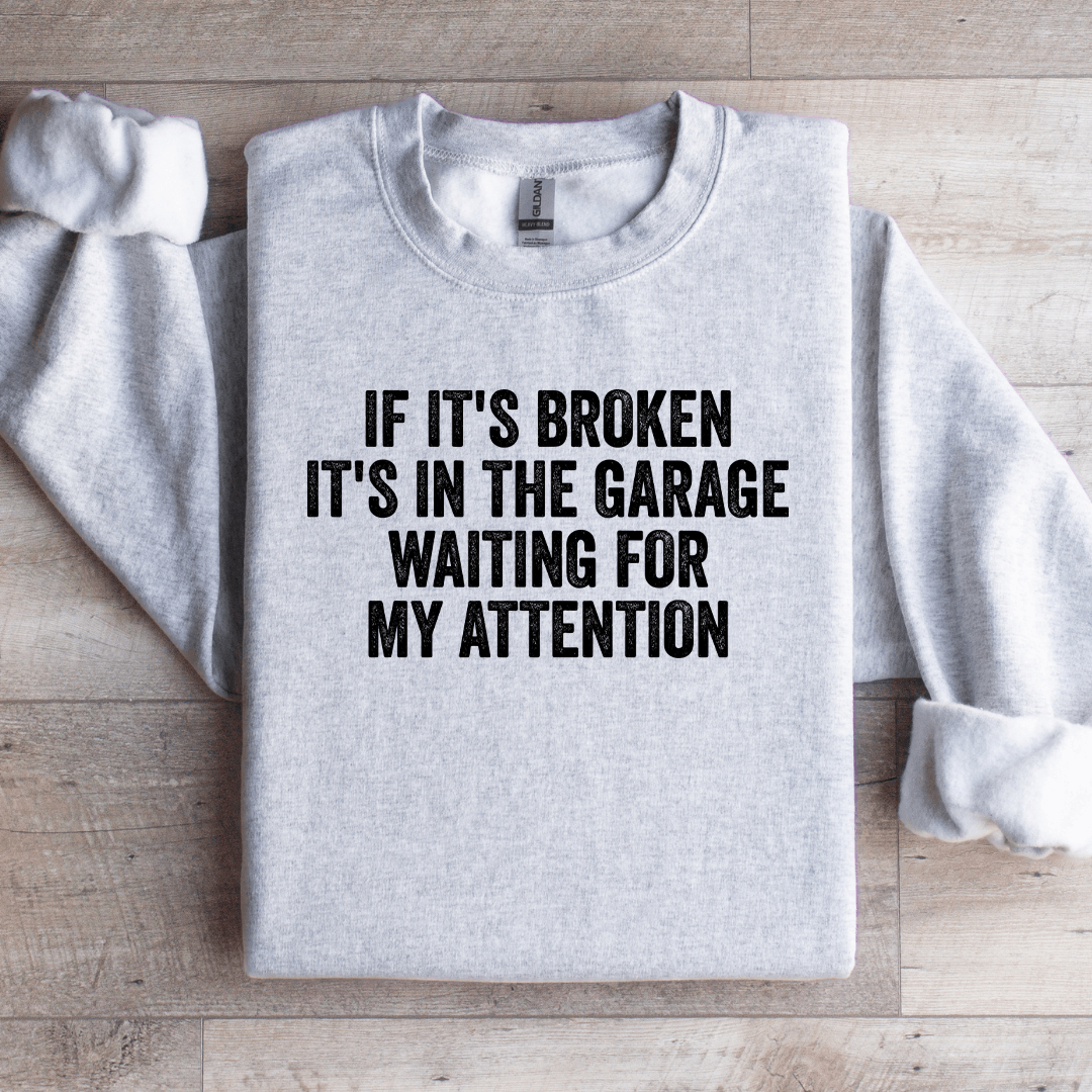 if it's broken it's in the garage waiting sweatshirt