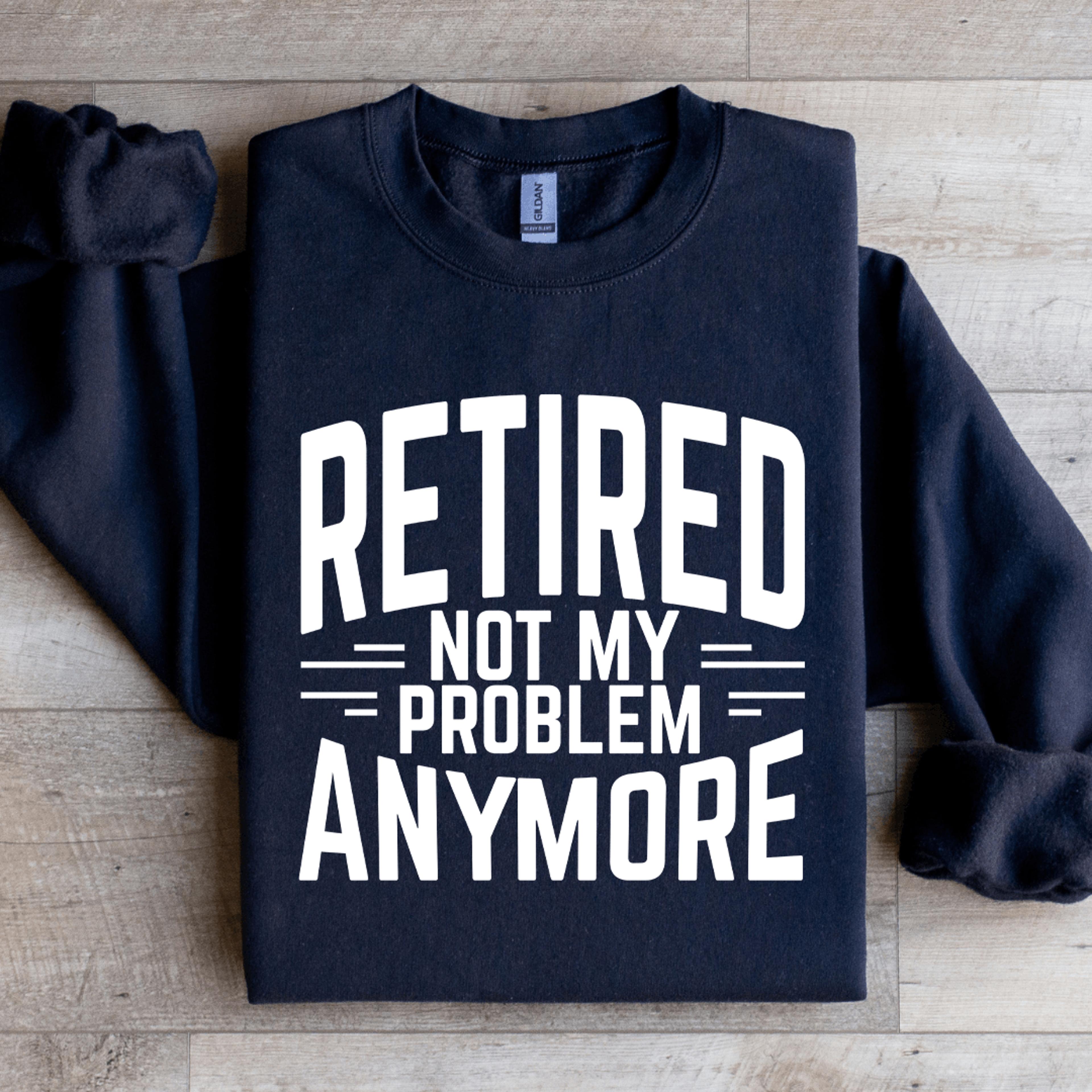 retired not my problem anymore sweatshirt