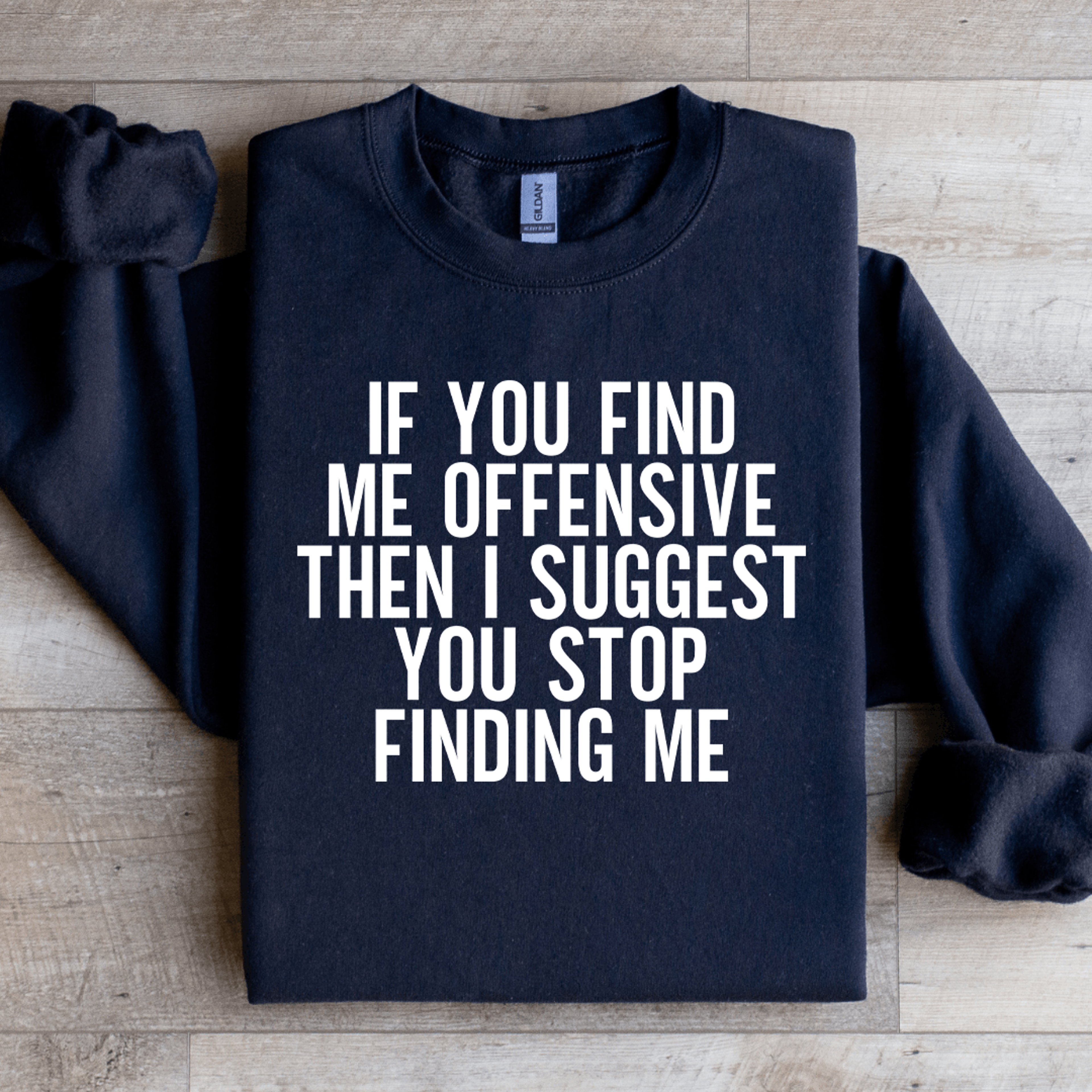if you find me offensive then sweatshirt