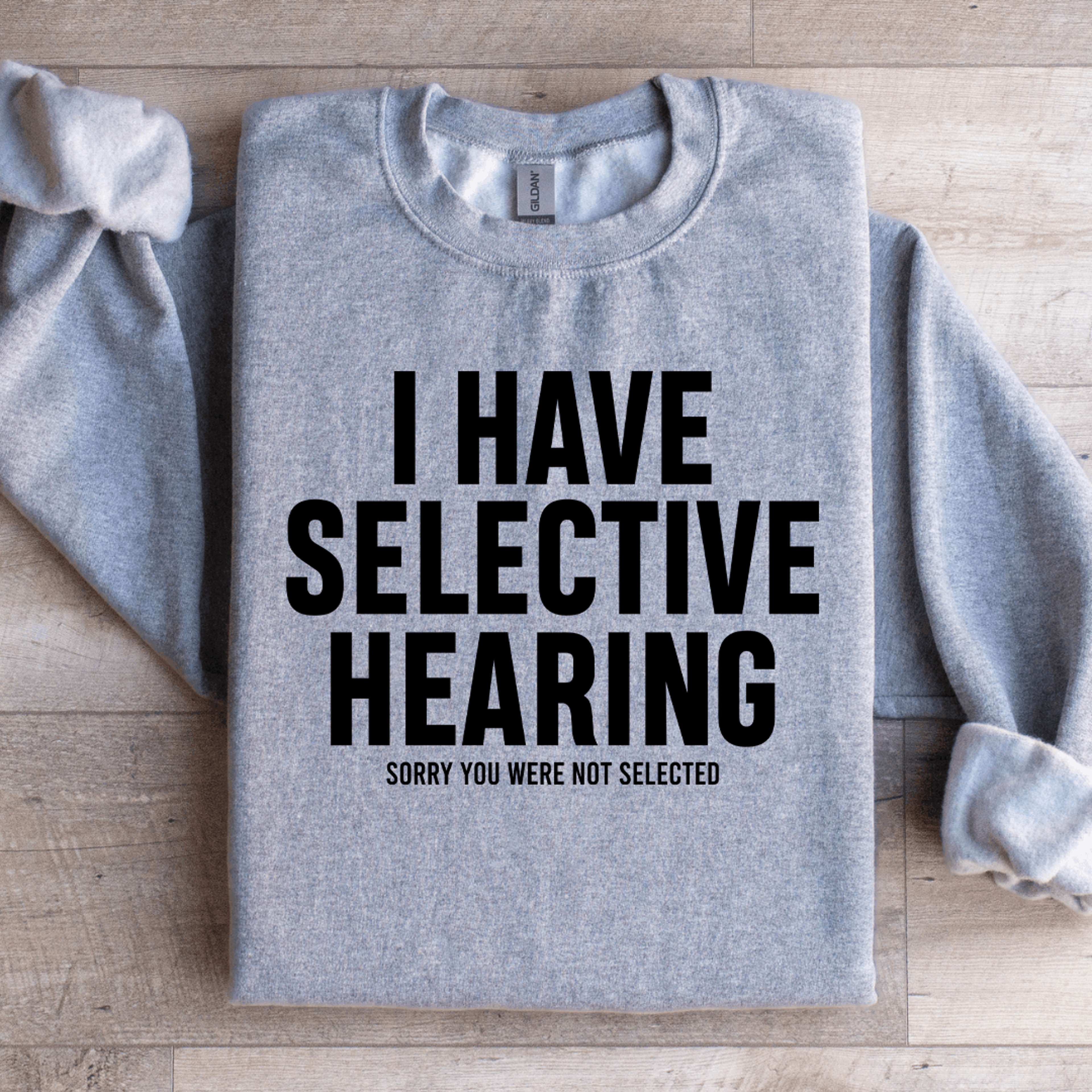 i have selective hearing sorry you were not selected sweatshirt
