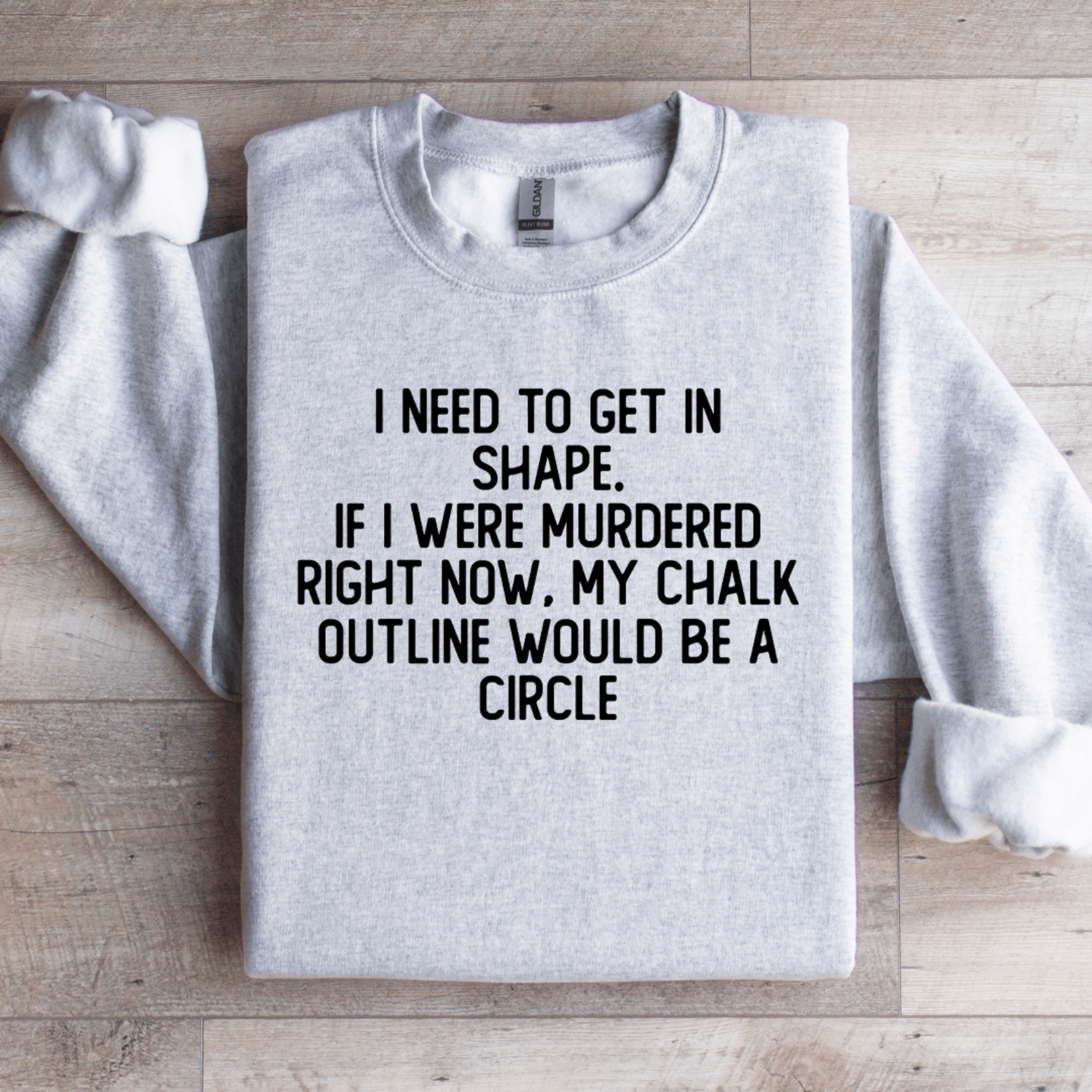 i need to get in shape sweatshirt