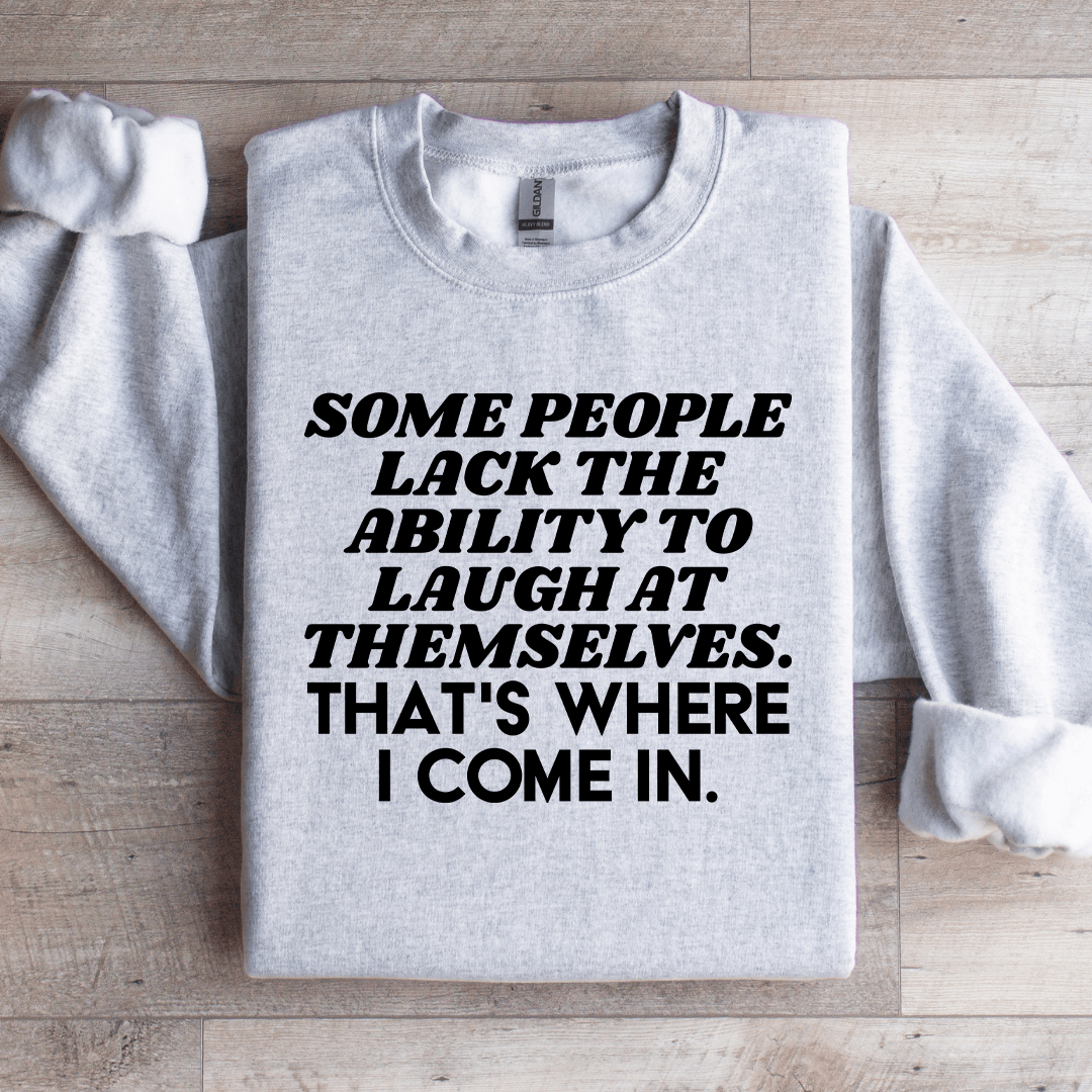 some people lack the ability to laugh at themselves sweatshirt