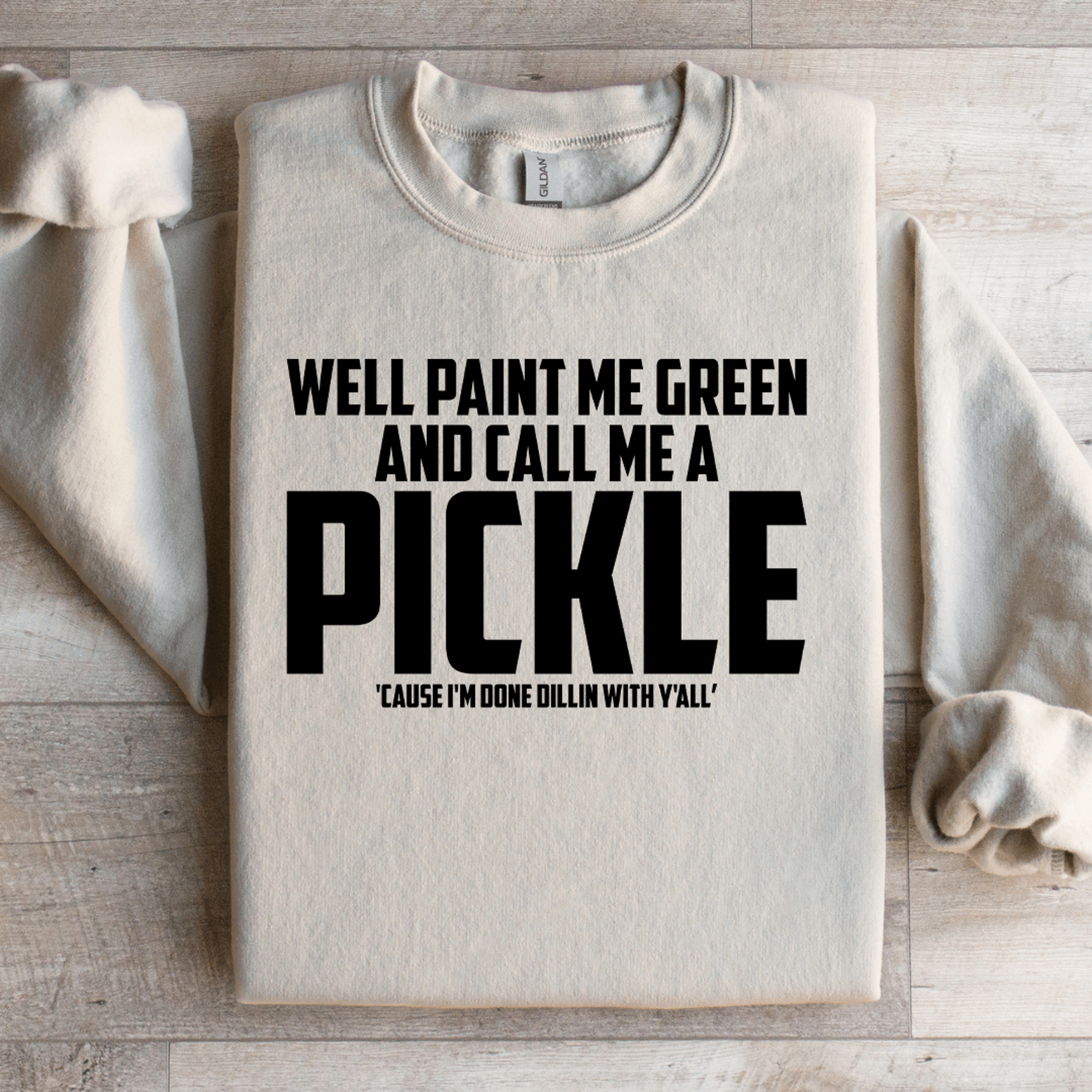 well paint me green and call me a pickle sweatshirt