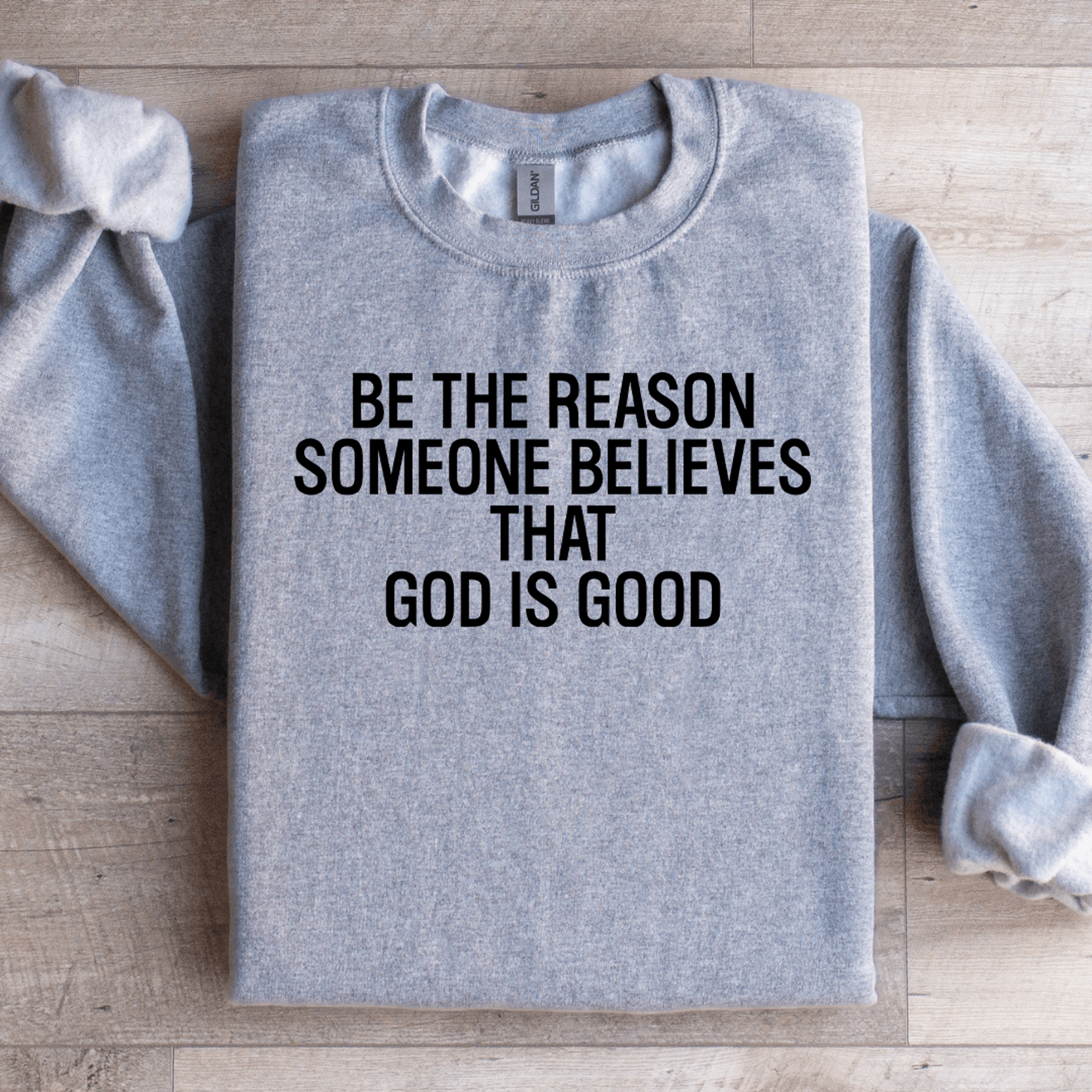 be the reason someone believes that god is good sweatshirt