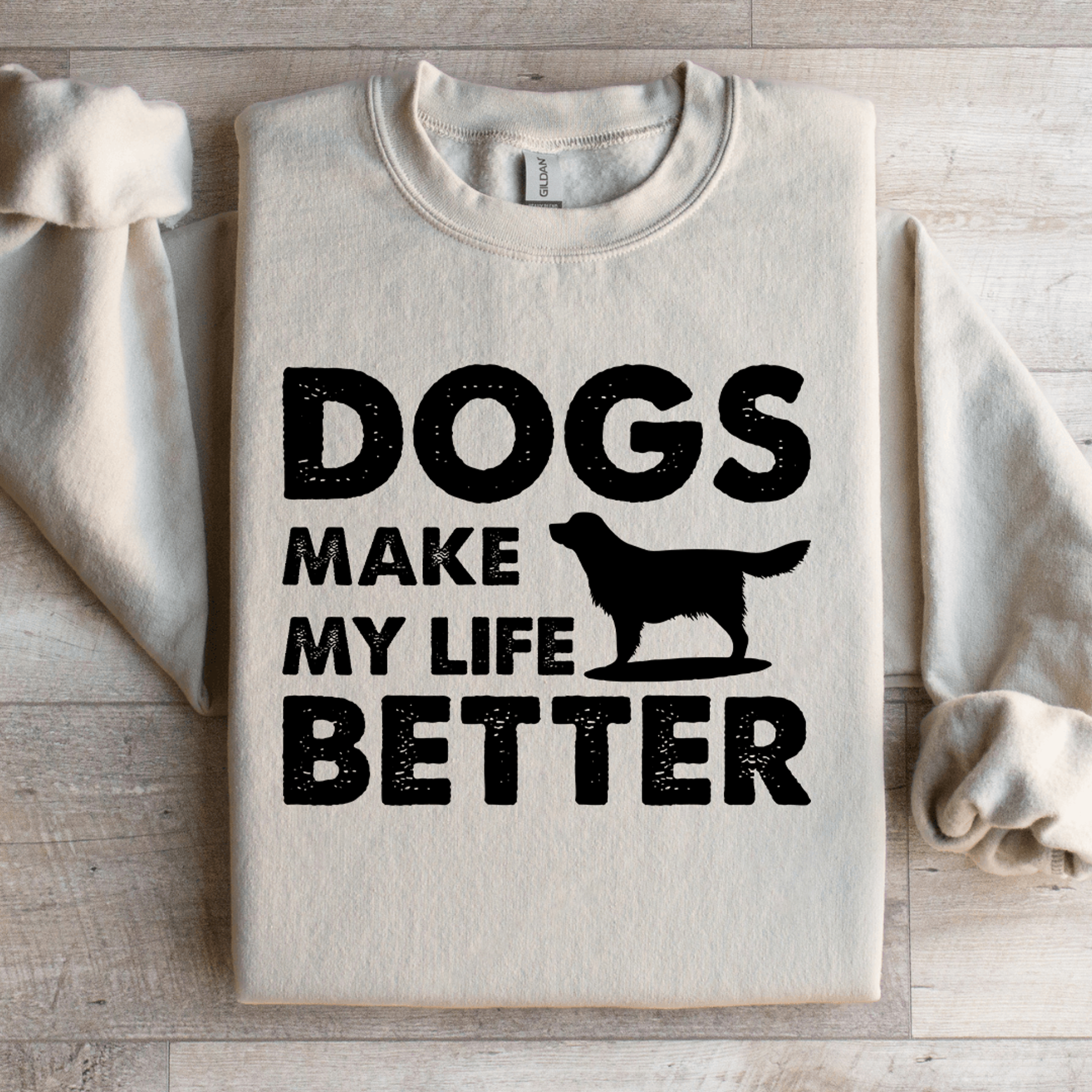 dogs make my life better sweatshirt