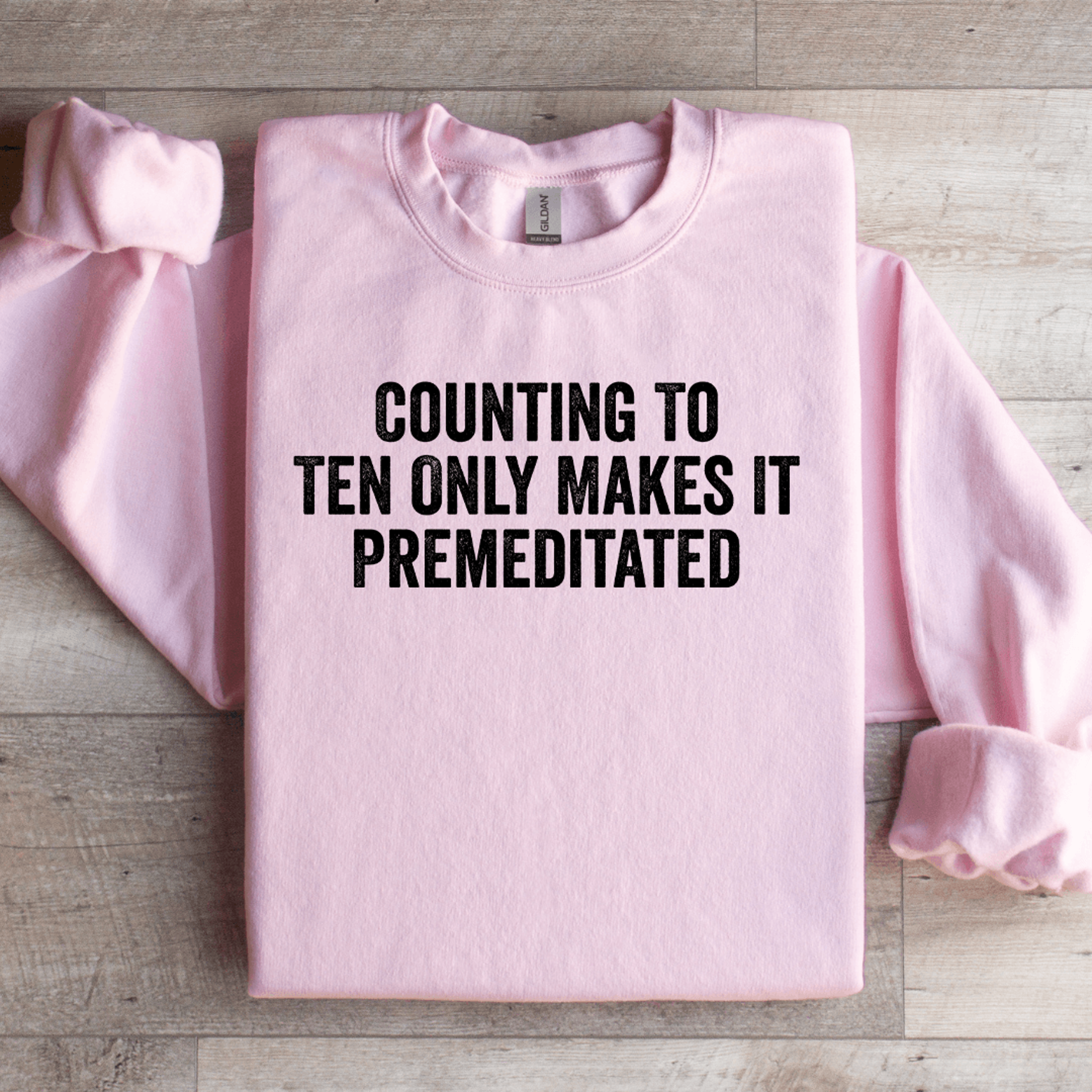 counting to ten only makes it premeditated sweatshirt