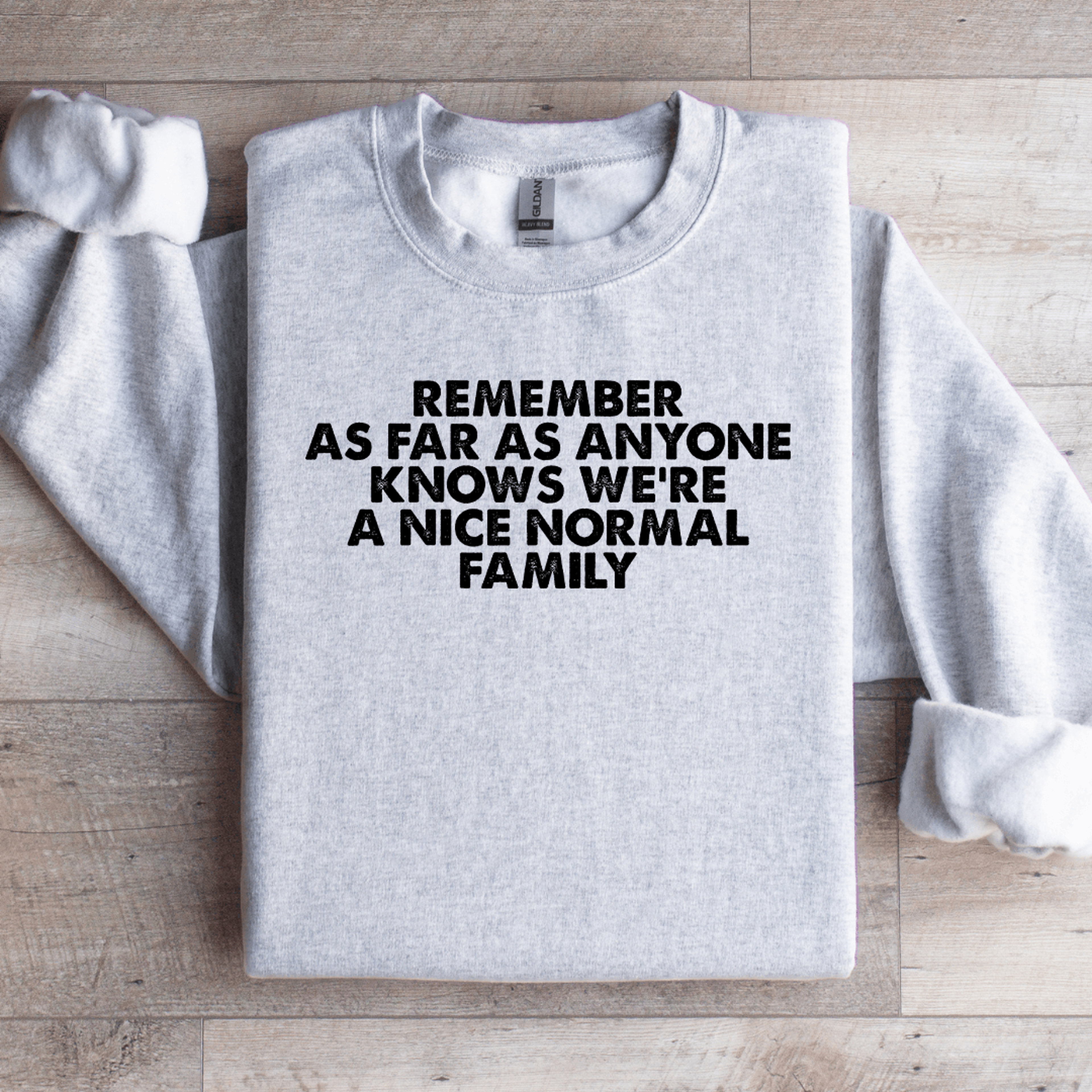 remember as far as anyone knows we're sweatshirt